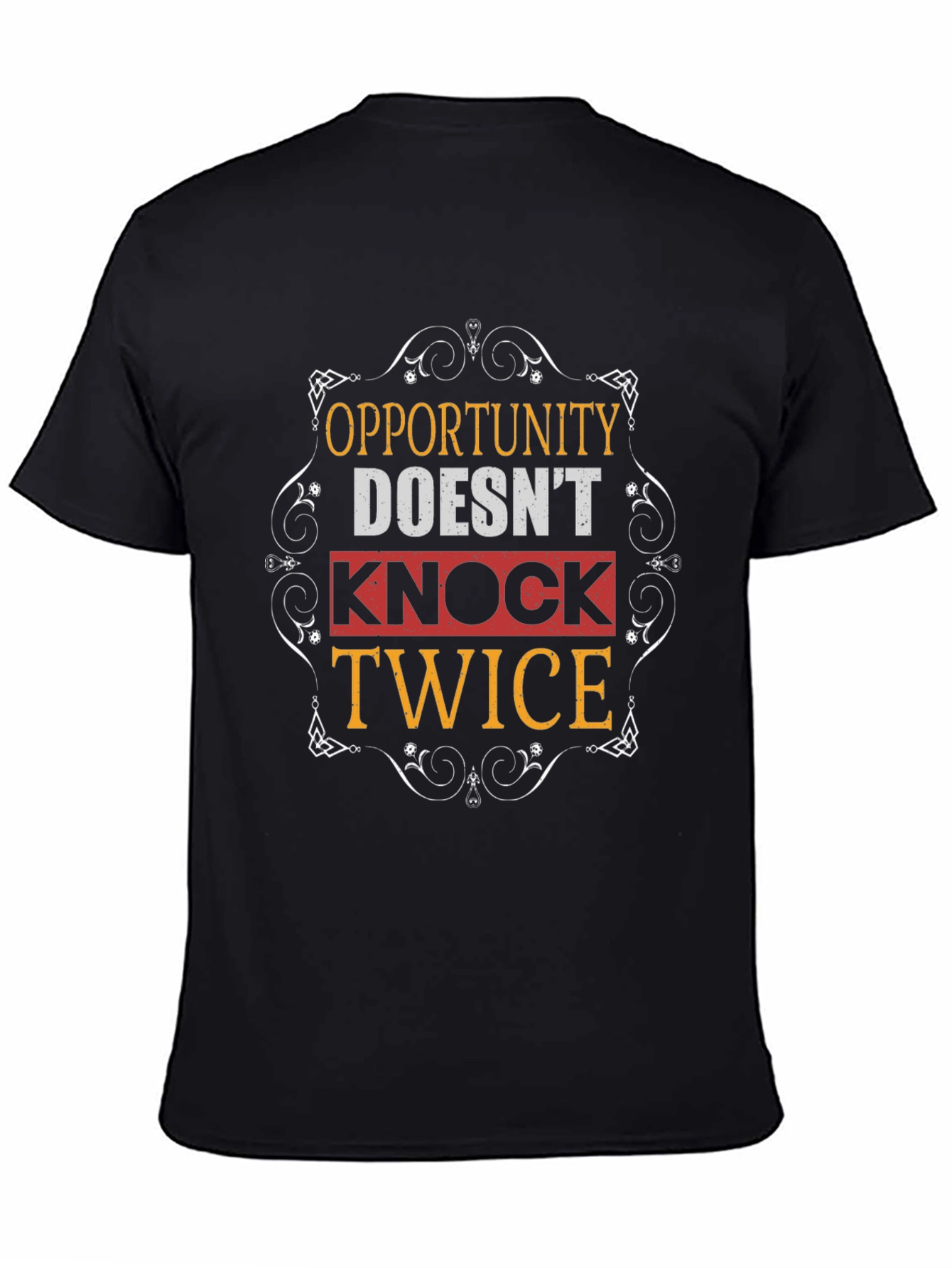 Opportunity Doesnt Knock Twice Graphic T-Shirt