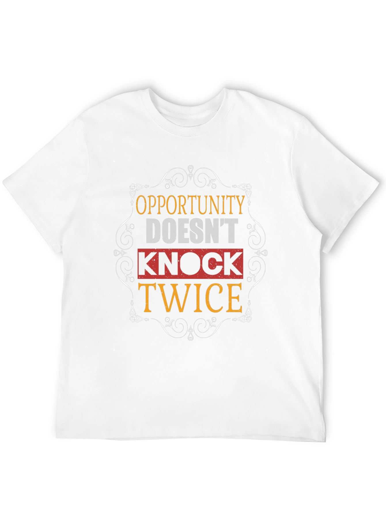 Opportunity Doesnt Knock Twice Graphic T-Shirt