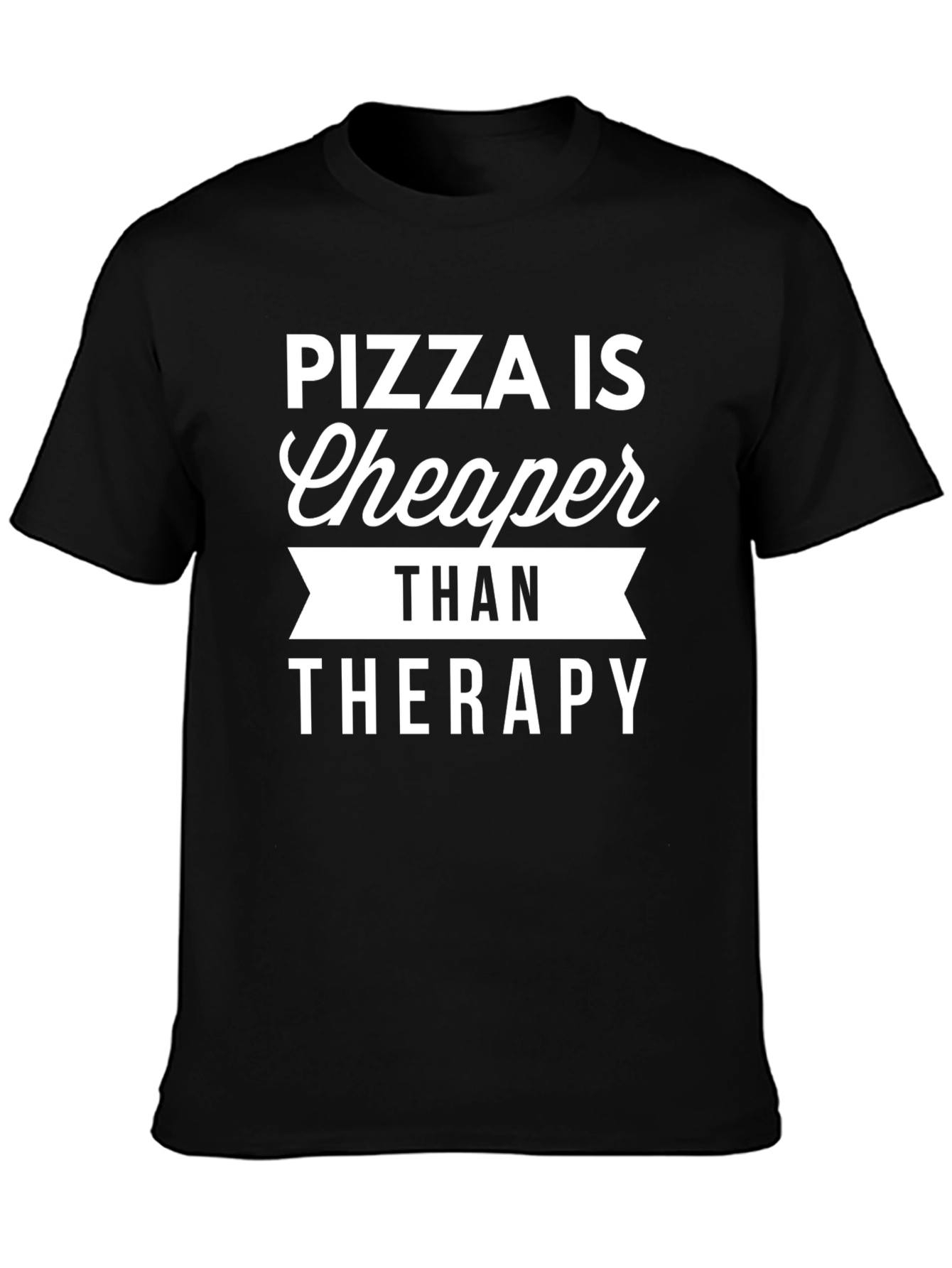 Pizza is Cheaper Than Therapy Graphic T-Shirt
