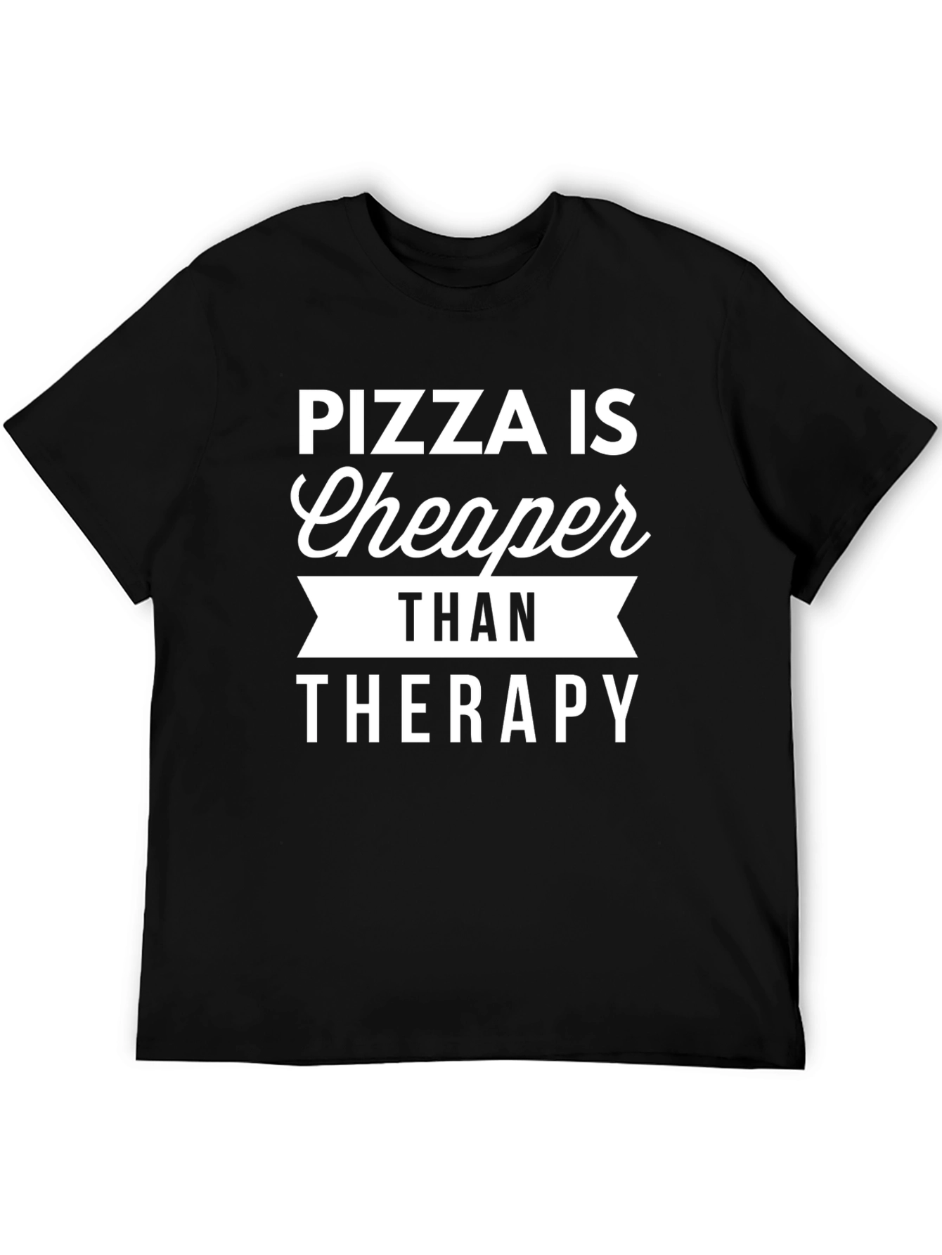 Pizza is Cheaper Than Therapy Graphic T-Shirt