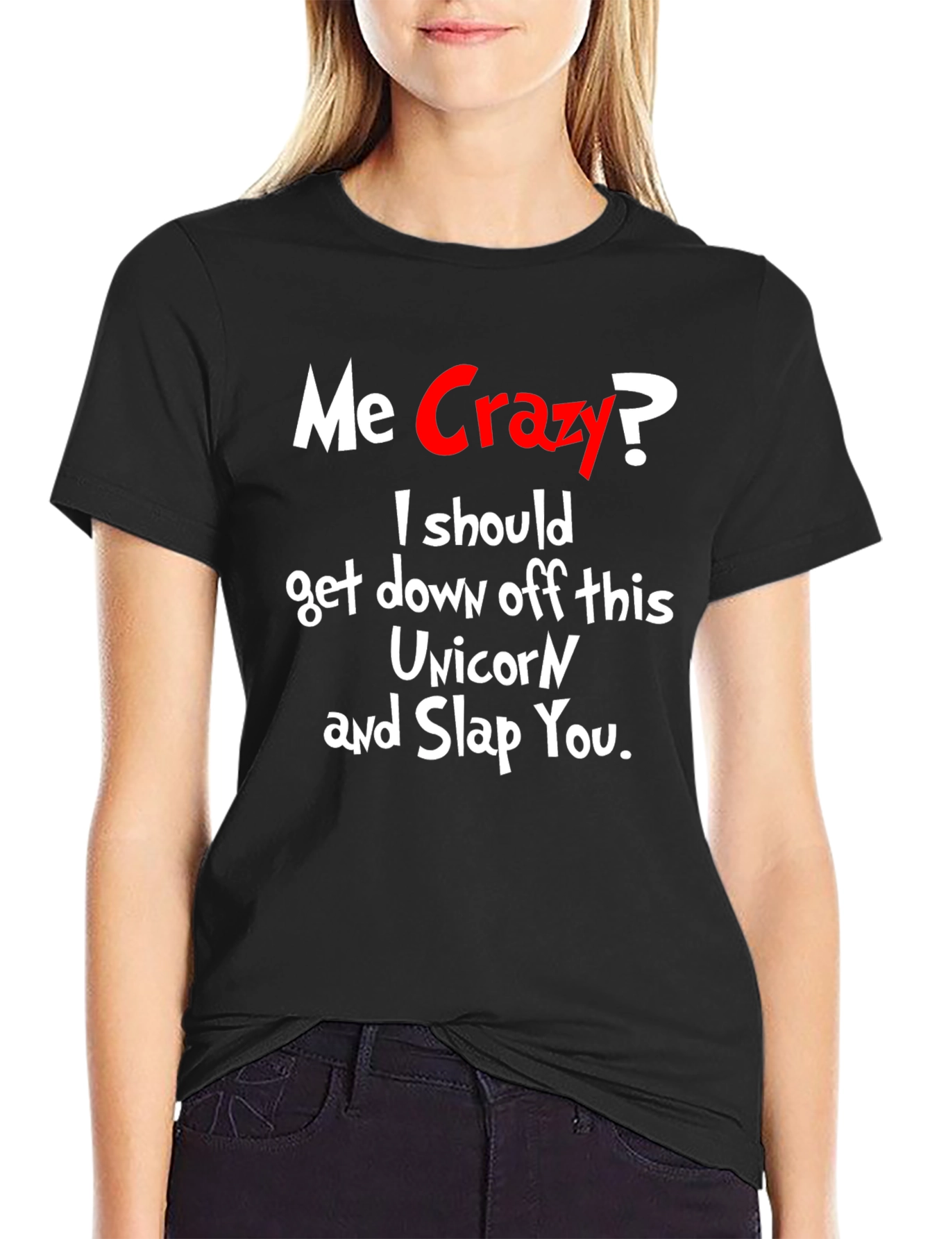 Me Crazy? T-Shirt - Funny Sarcastic Humor Tee