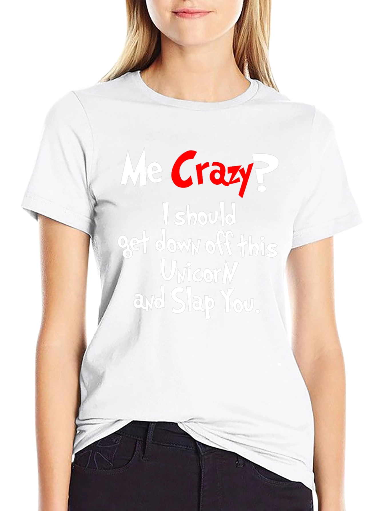 Me Crazy? T-Shirt - Funny Sarcastic Humor Tee