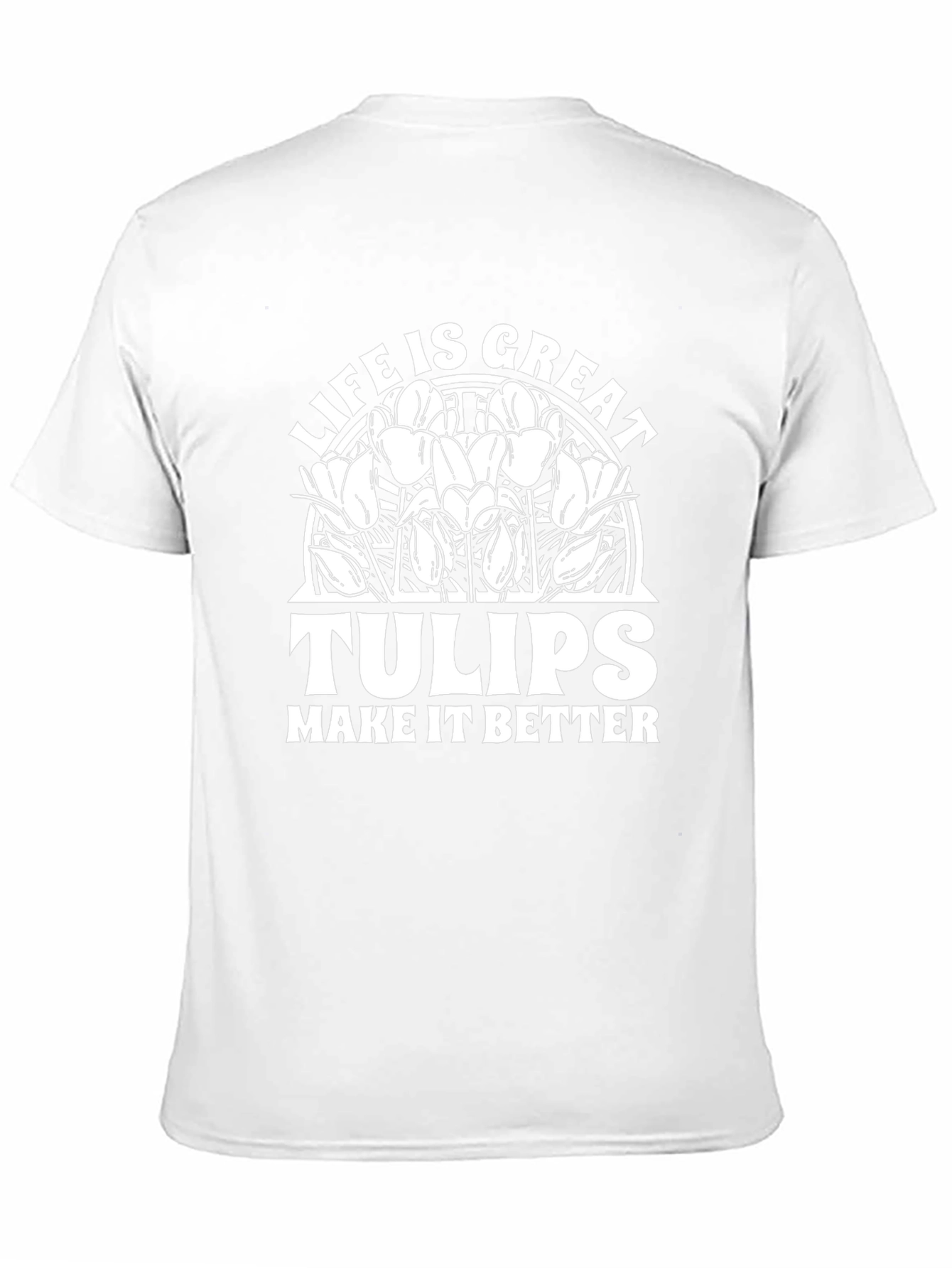 Life Is Great Tulips T-Shirt