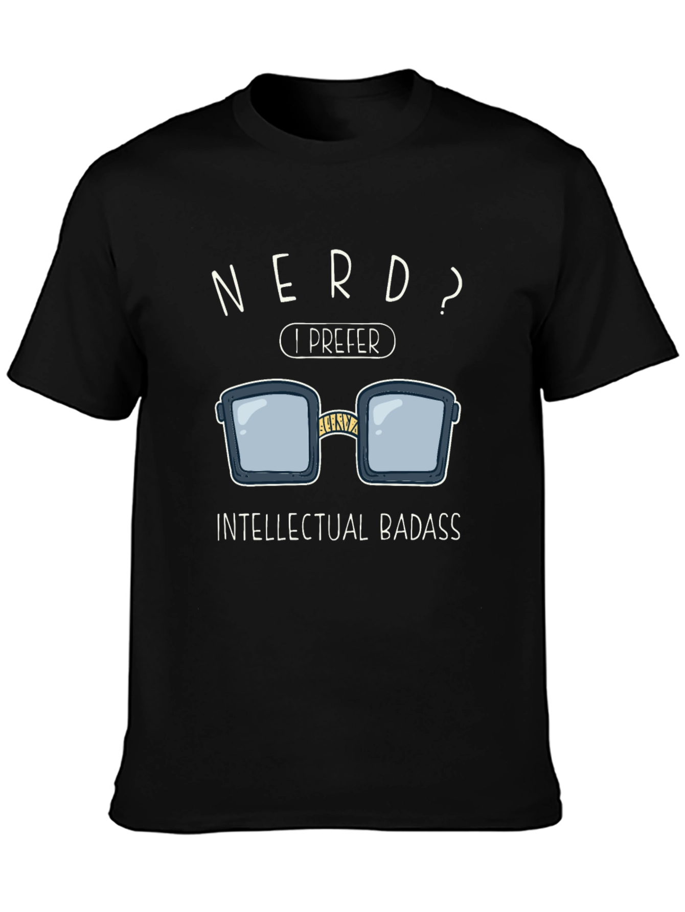 Nerd? I Prefer Intellectual Badass T-Shirt
