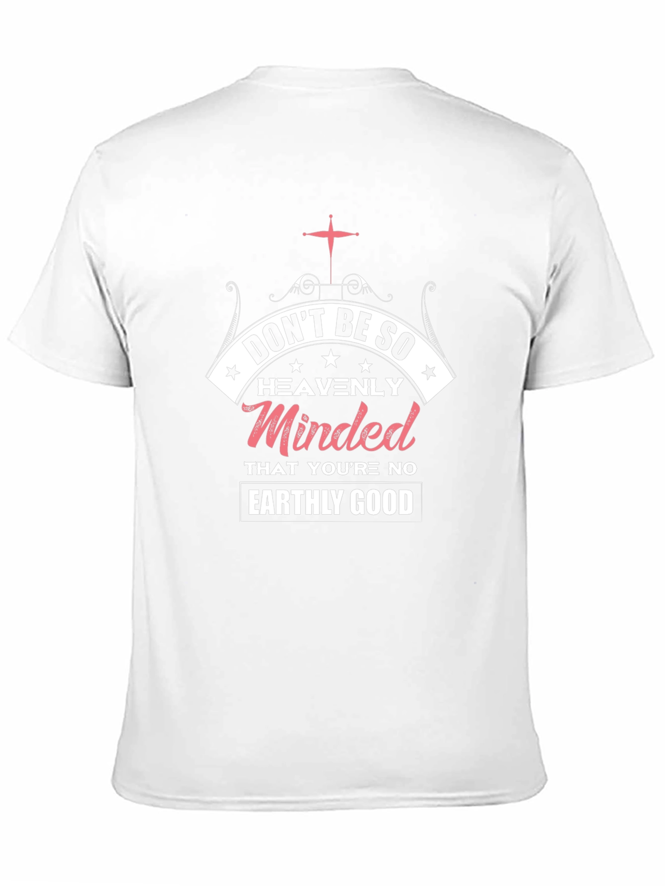 Dont Be So Heavenly Minded Graphic T-Shirt