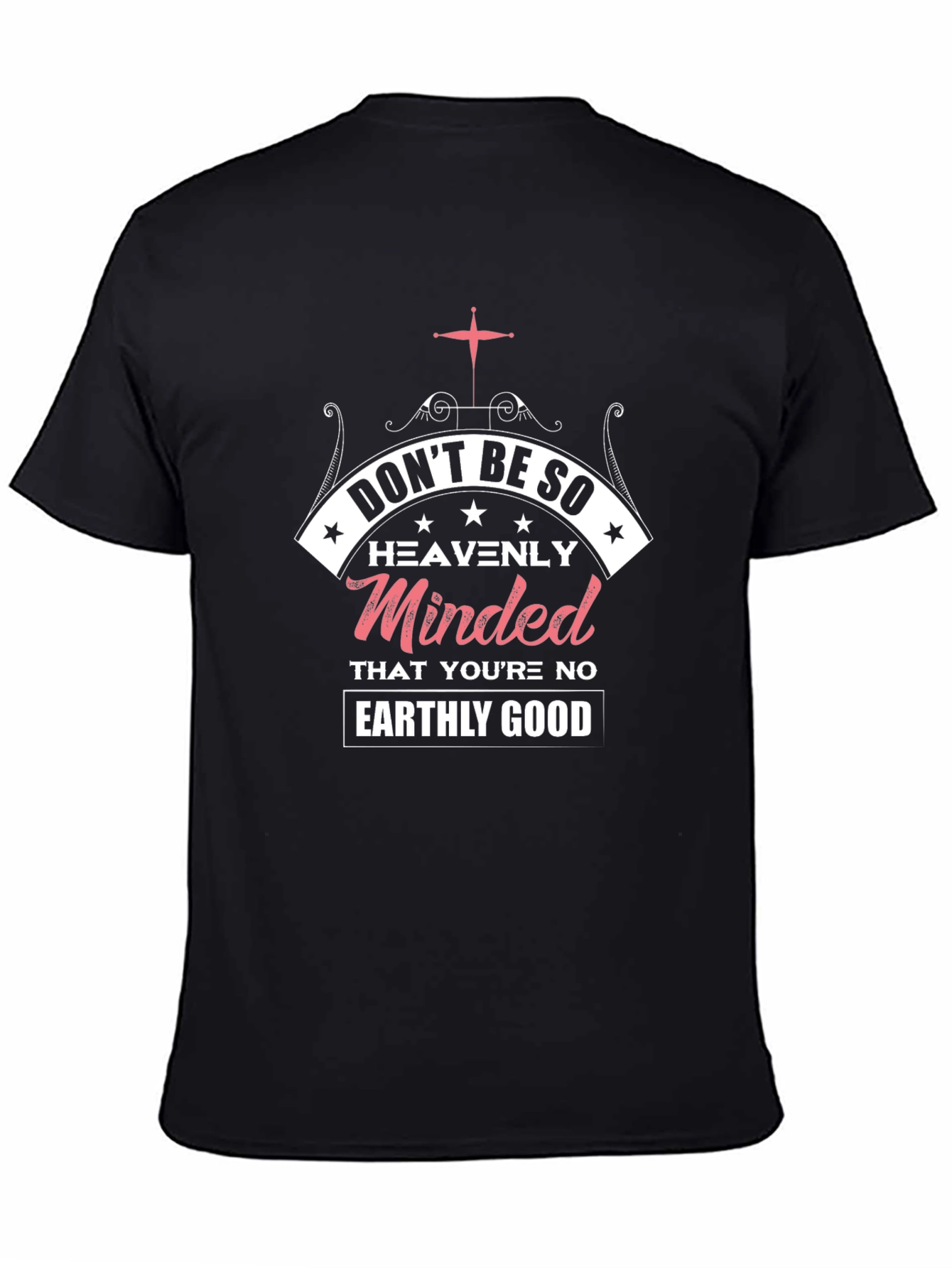 Dont Be So Heavenly Minded Graphic T-Shirt
