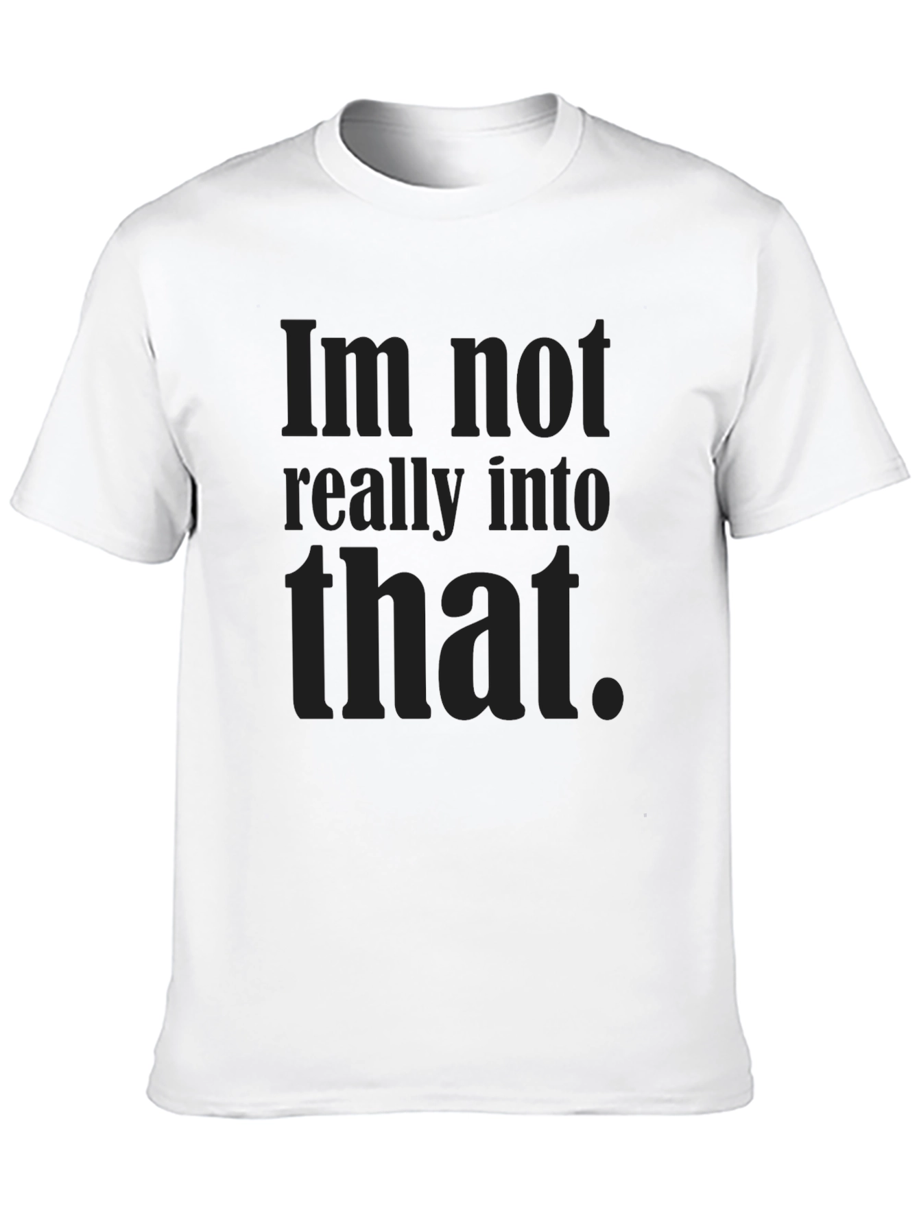 Im Not Really Into That Graphic Tee