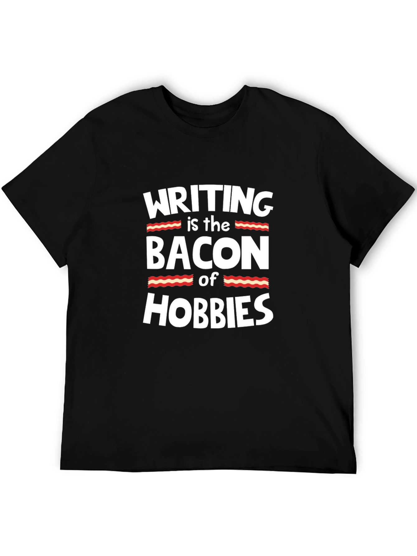 Writing is the Bacon of Hobbies T-Shirt