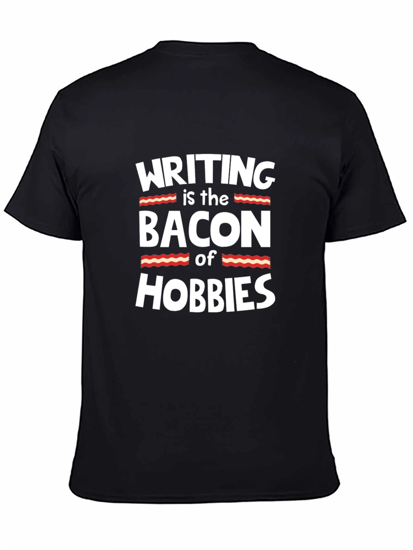 Writing is the Bacon of Hobbies T-Shirt