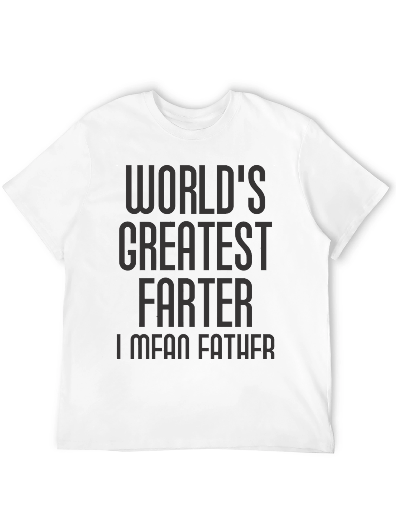 Worlds Greatest Farter I Mean Father T-Shirt