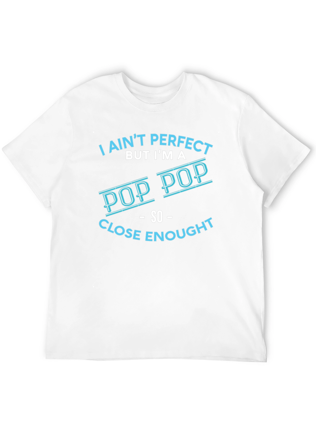 I Aint Perfect But Im a Pop Pop T-Shirt