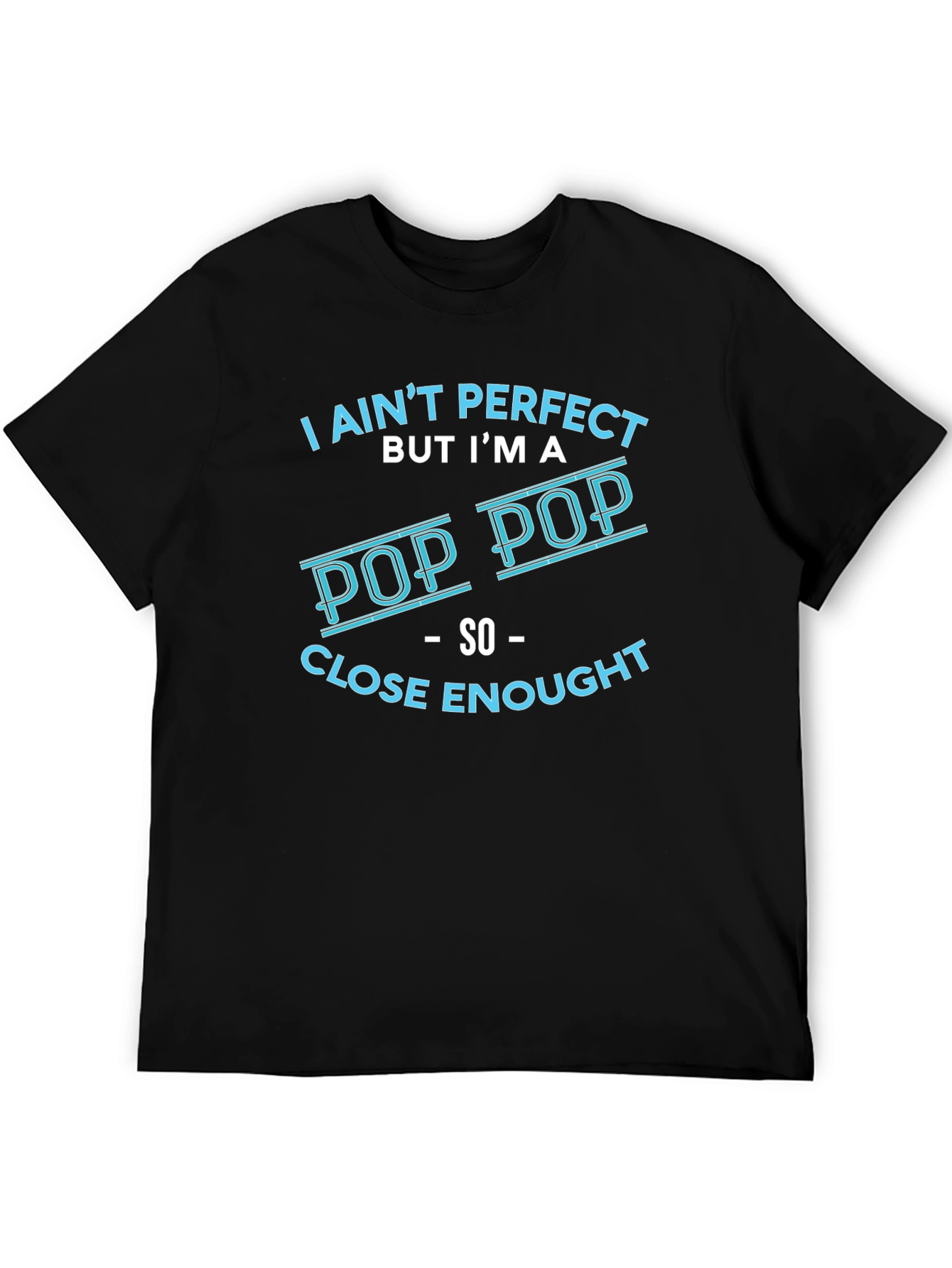 I Aint Perfect But Im a Pop Pop T-Shirt