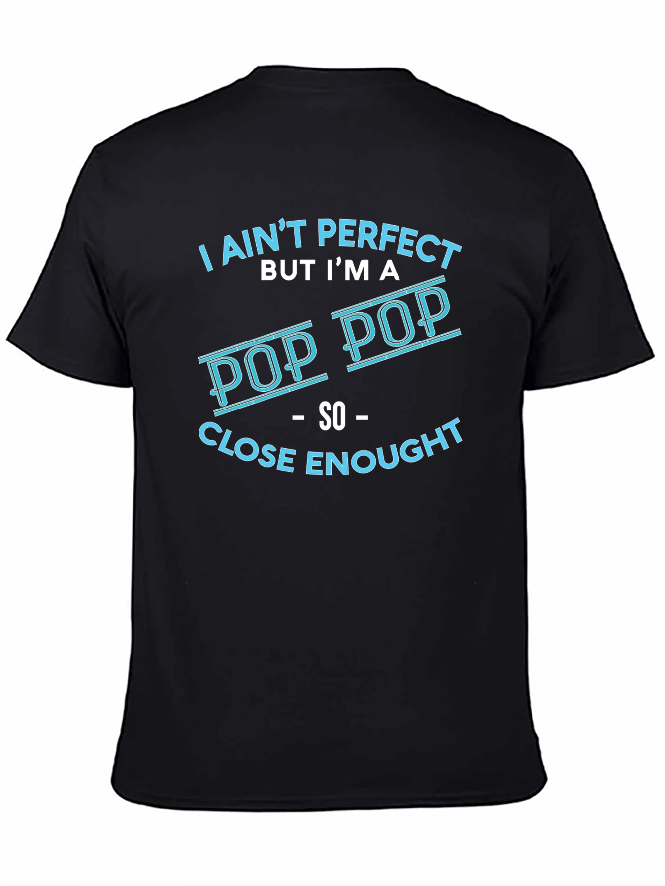 I Aint Perfect But Im a Pop Pop T-Shirt