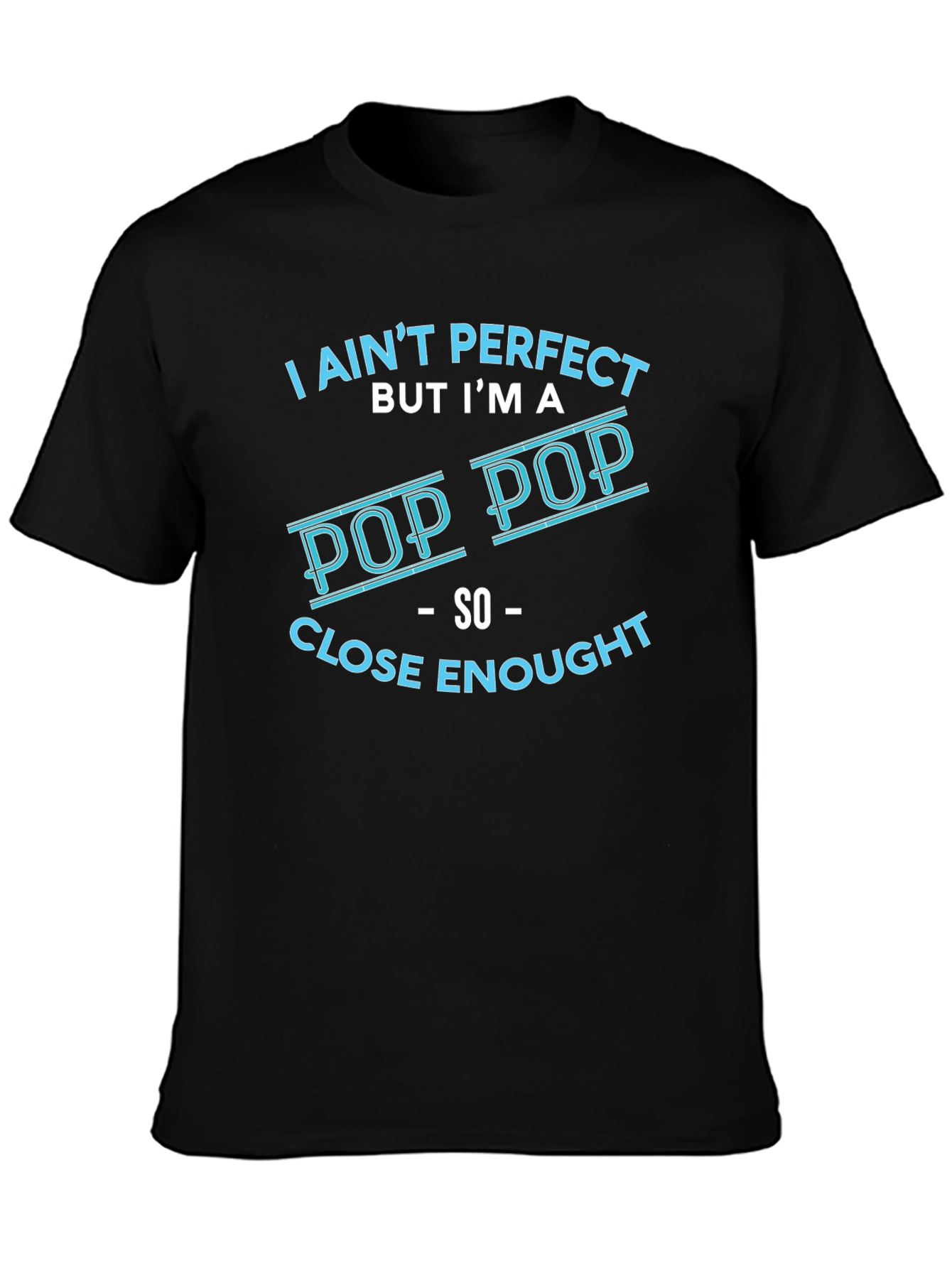 I Aint Perfect But Im a Pop Pop T-Shirt