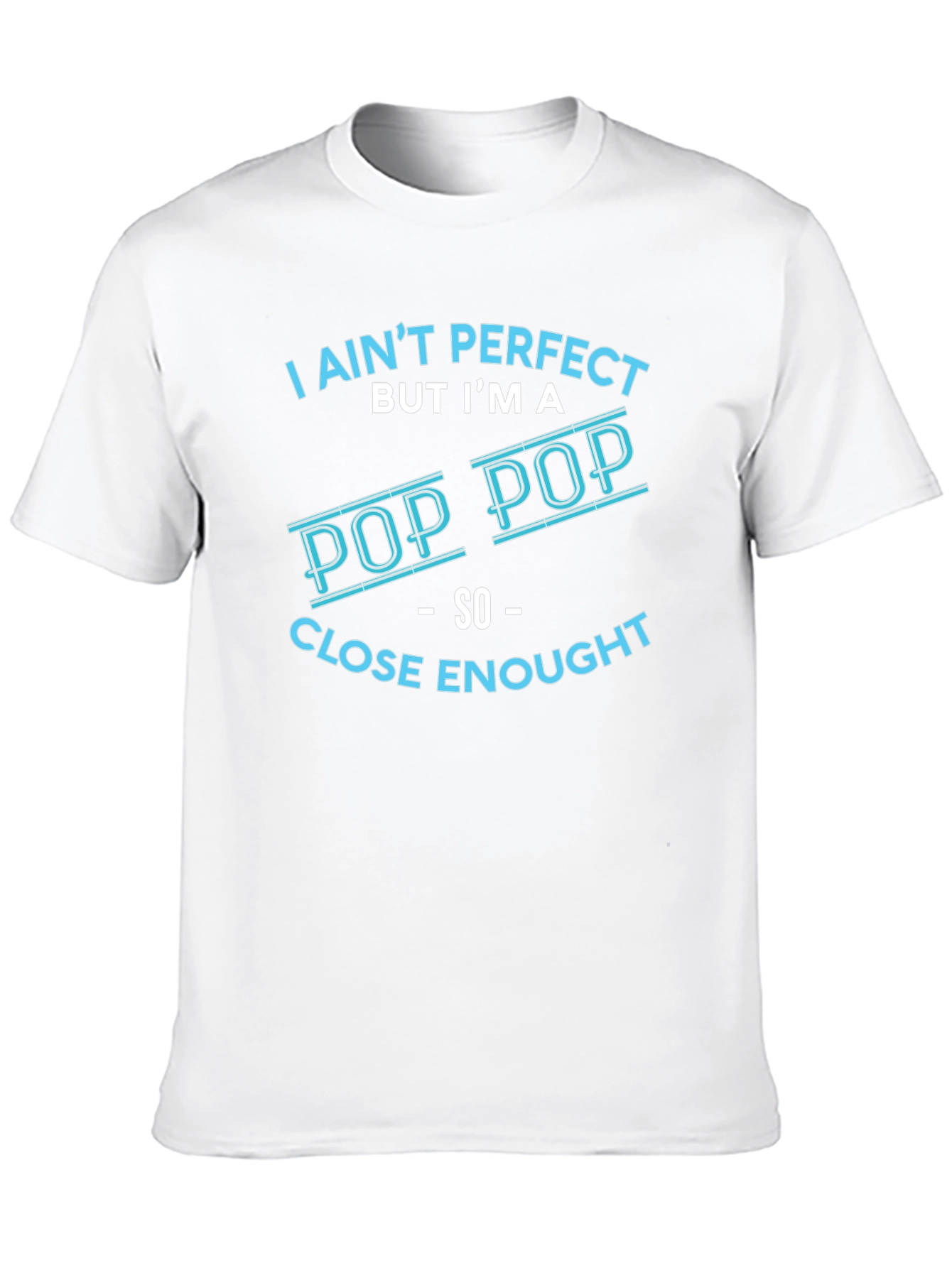 I Aint Perfect But Im a Pop Pop T-Shirt