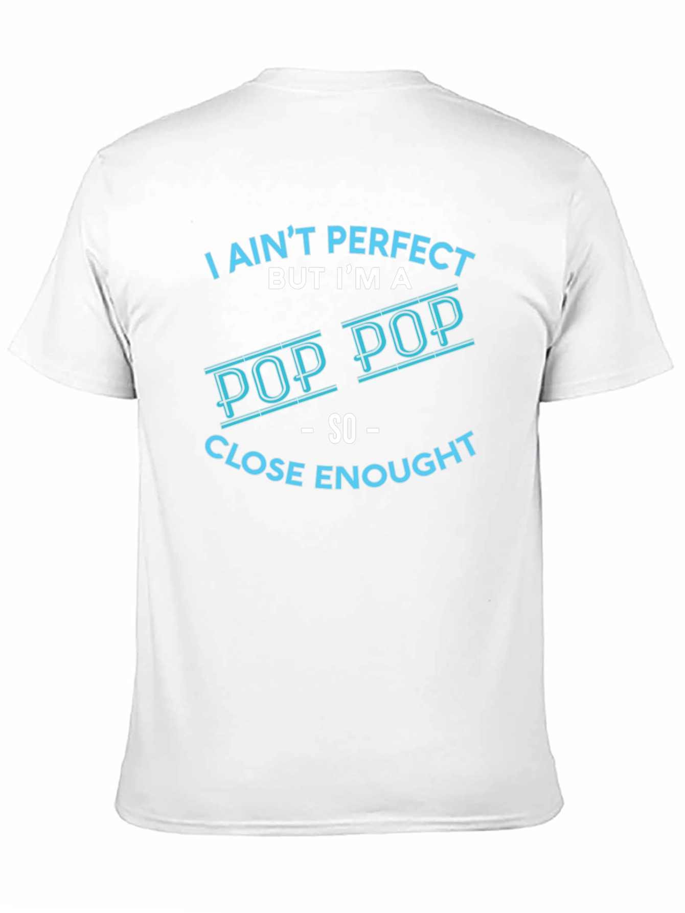 I Aint Perfect But Im a Pop Pop T-Shirt
