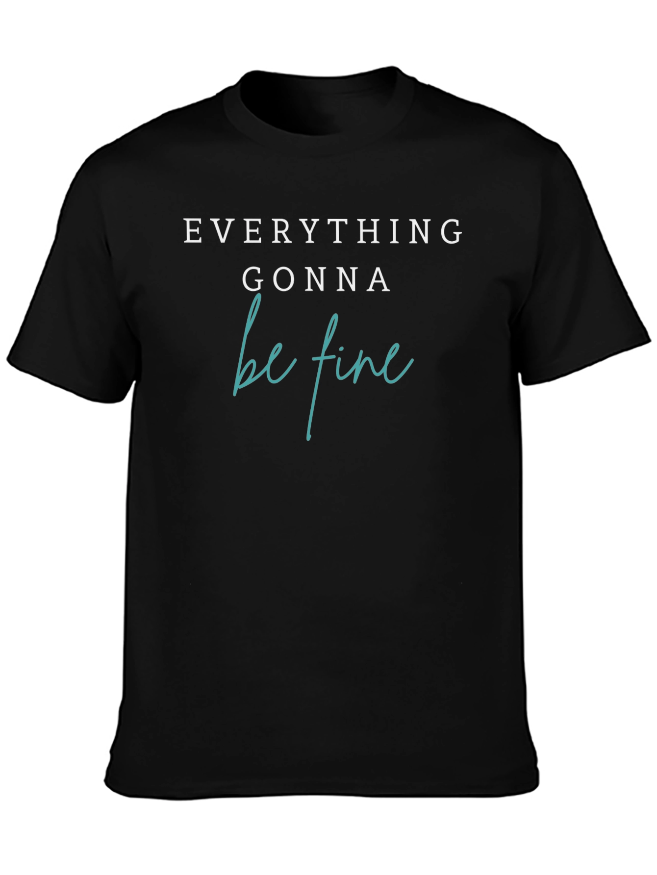 Everything Gonna Be Fine T-Shirt