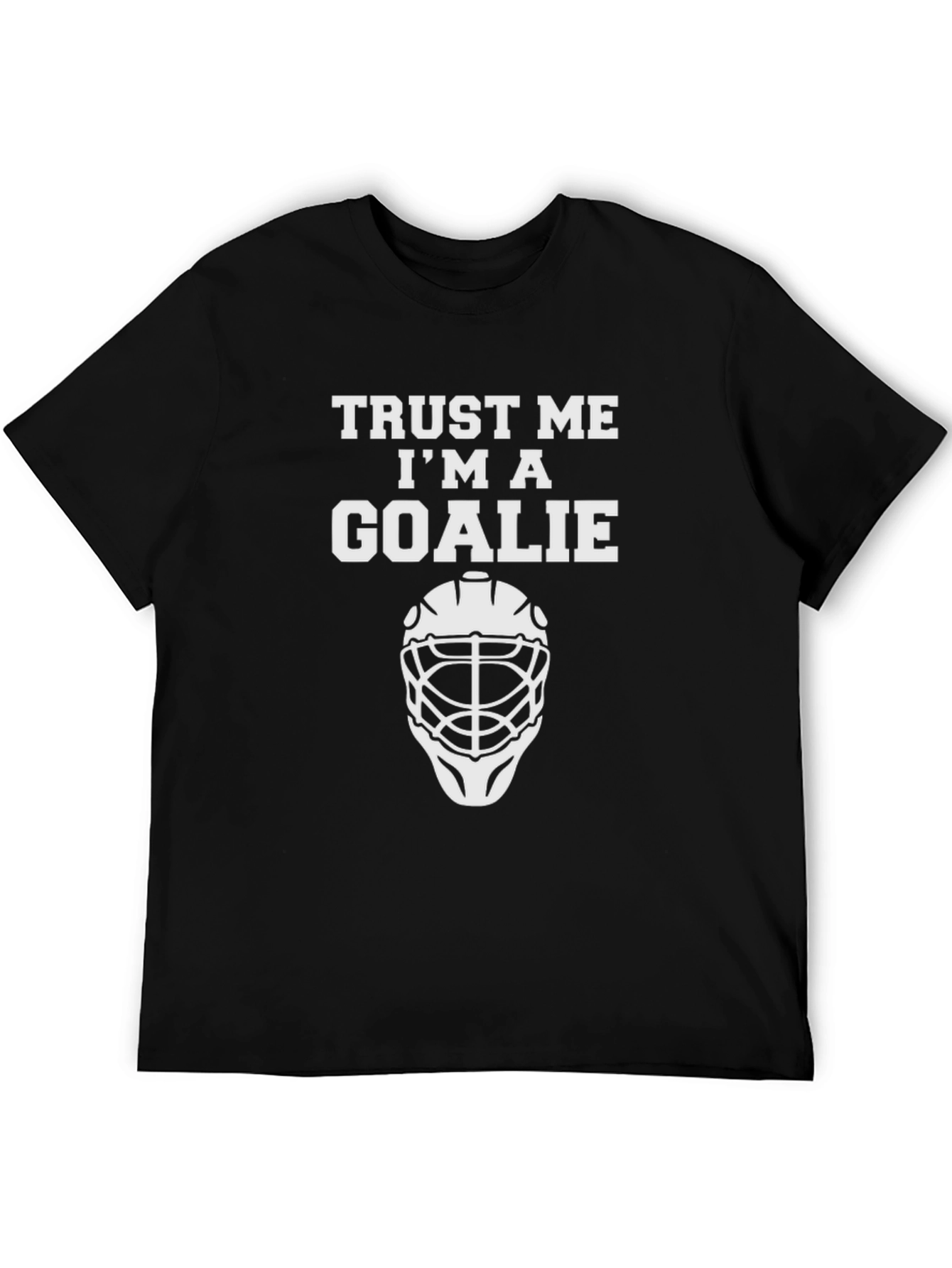 Trust Me Im A Goalie T-Shirt
