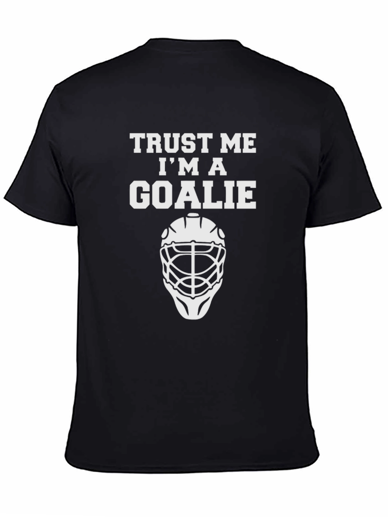 Trust Me Im A Goalie T-Shirt