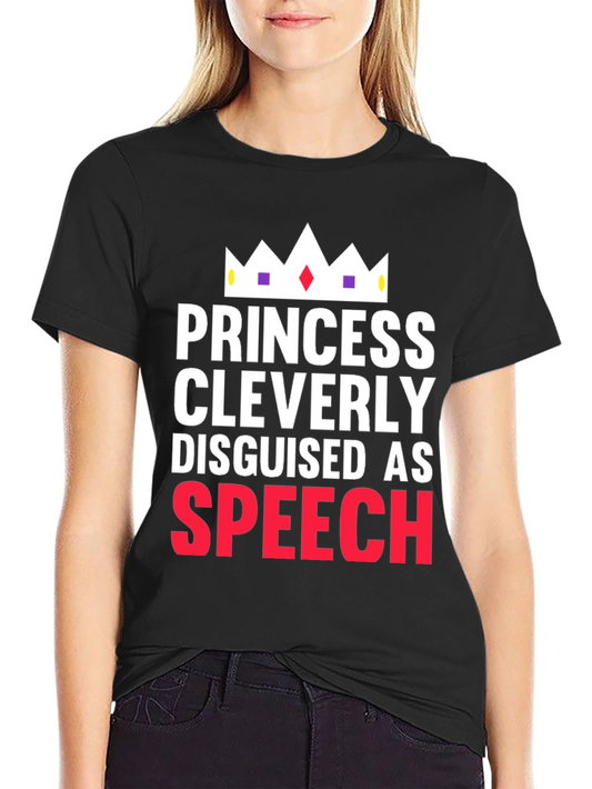 Princess Cleverly Disguised as Speech T-Shirt