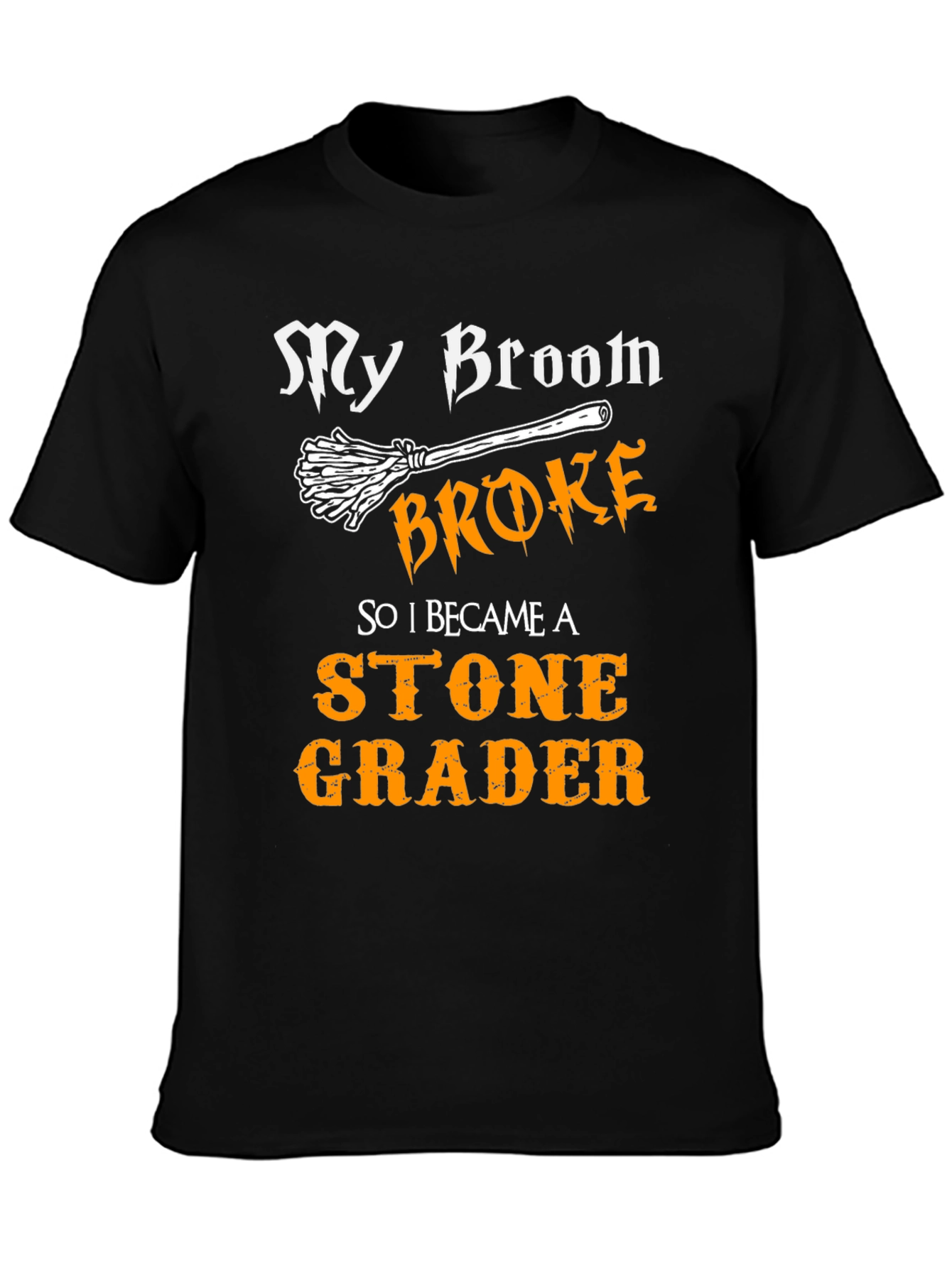 Funny Stone Grader T-Shirt - My Broom Broke