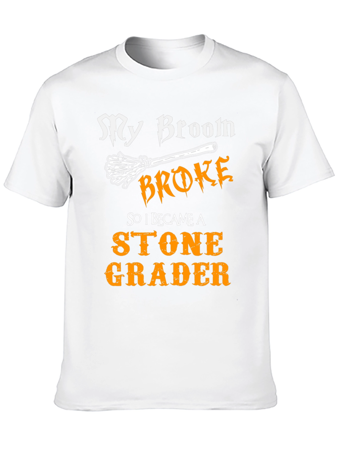 Funny Stone Grader T-Shirt - My Broom Broke