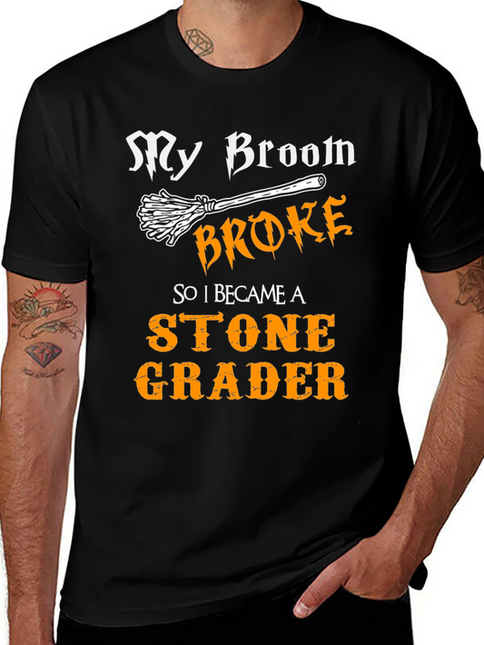 Funny Stone Grader T-Shirt - My Broom Broke