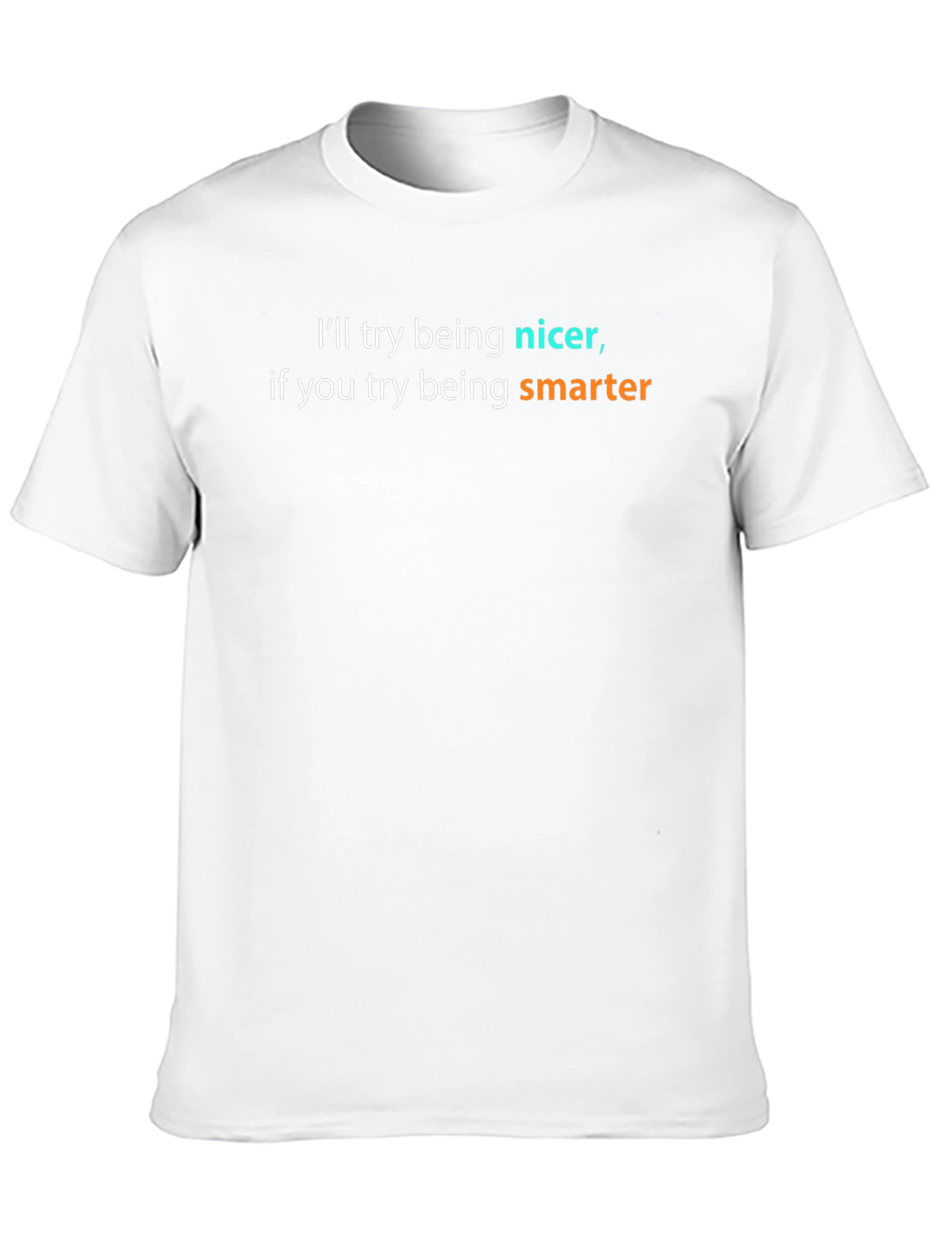Funny Sarcastic T-Shirt - Ill Try Being Nicer