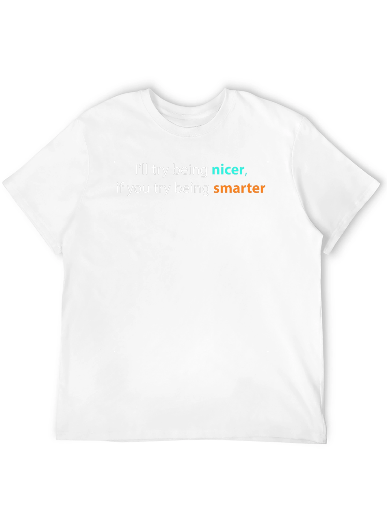 Funny Sarcastic T-Shirt - Ill Try Being Nicer