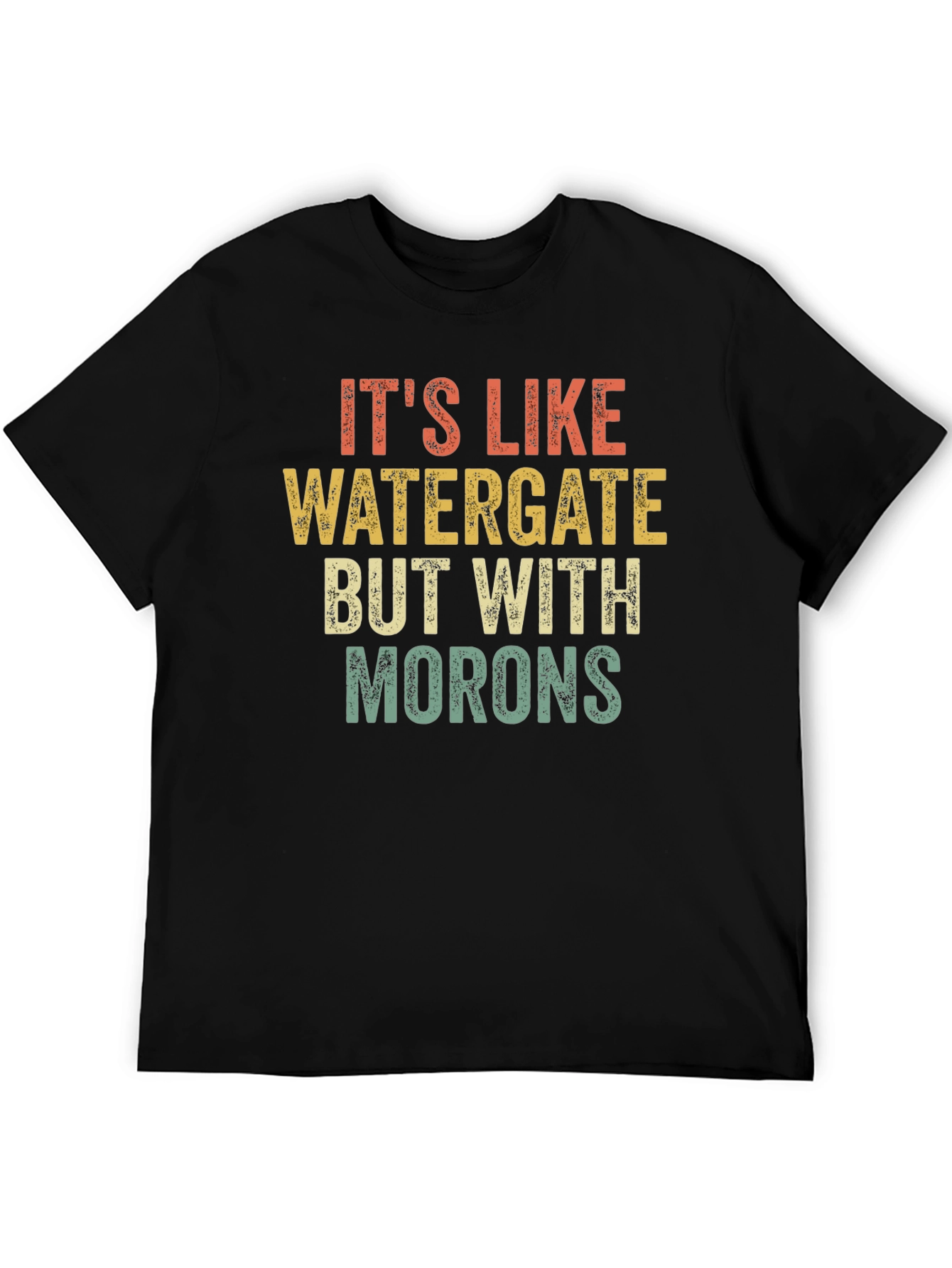 Its Like Watergate But with Morons Black T-Shirt