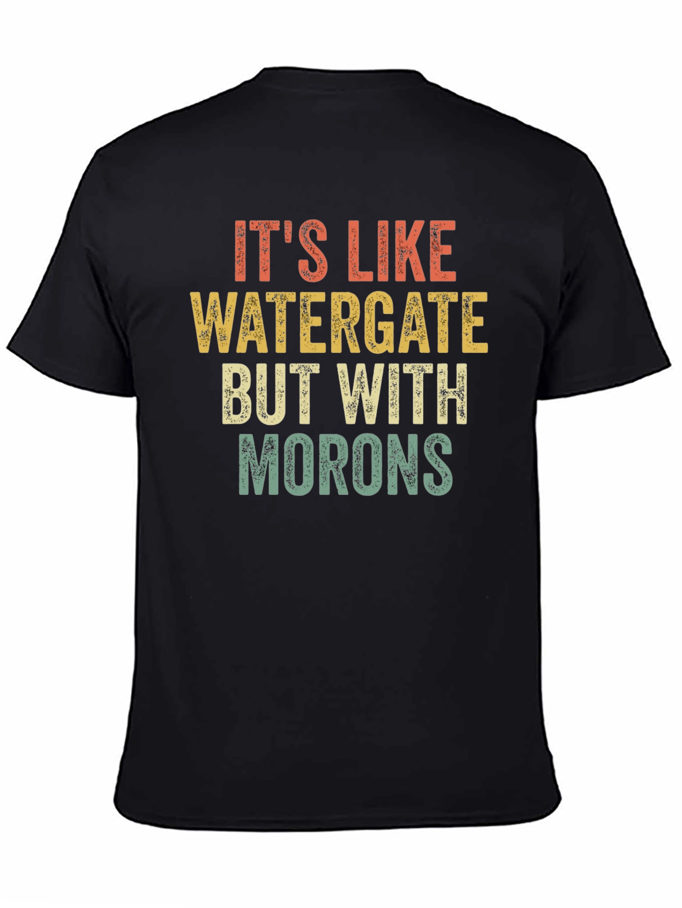 Its Like Watergate But with Morons Black T-Shirt