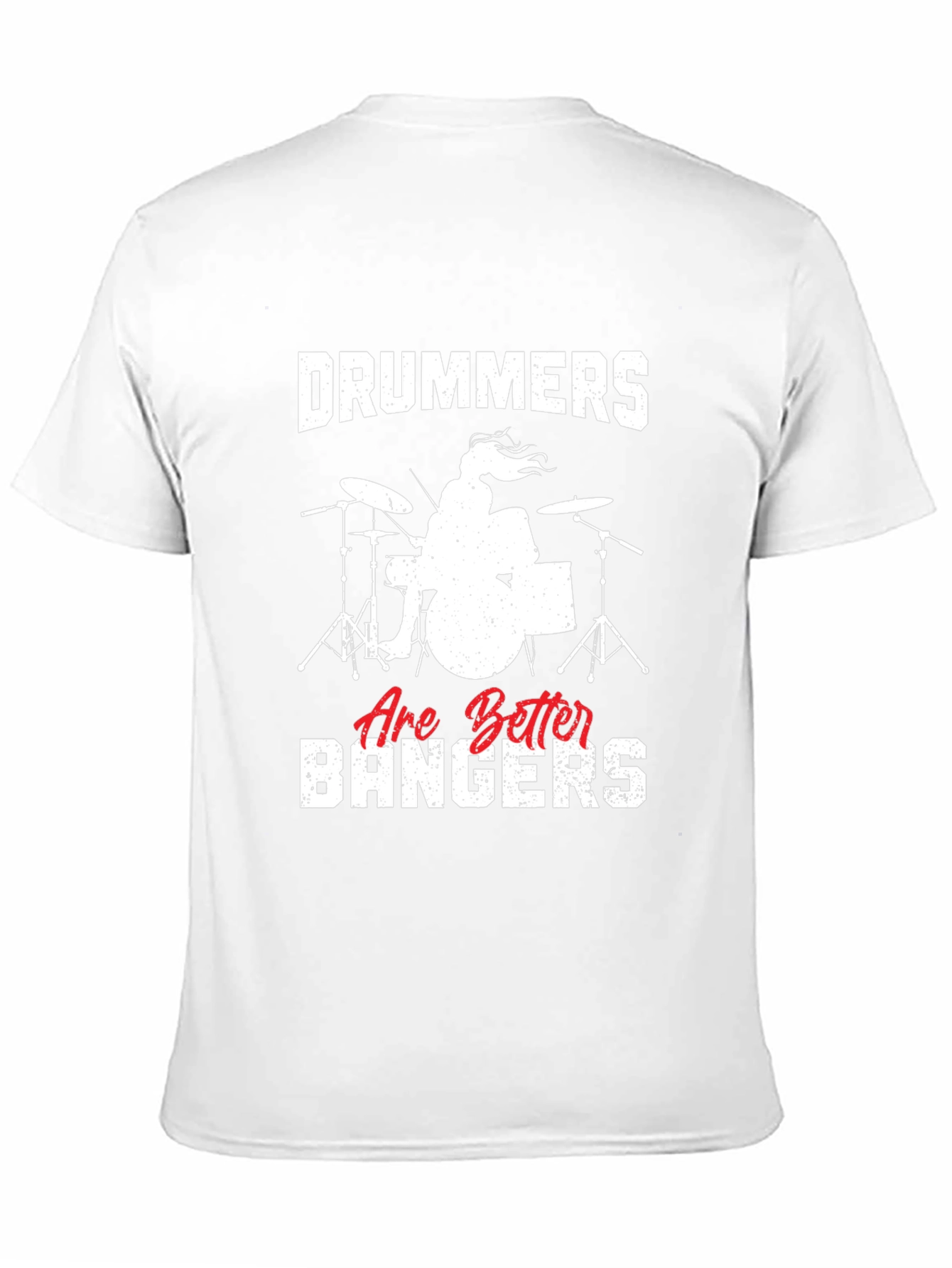 Drummers Are Better Bangers T-Shirt