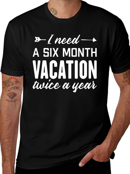 Funny Vacation T-Shirt - I Need Six Months Twice a Year