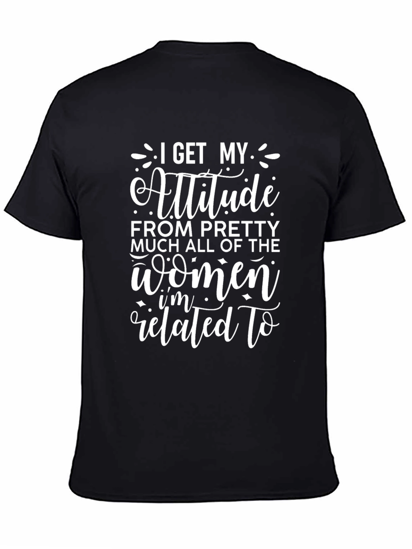 I Get My Attitude From Women T-Shirt