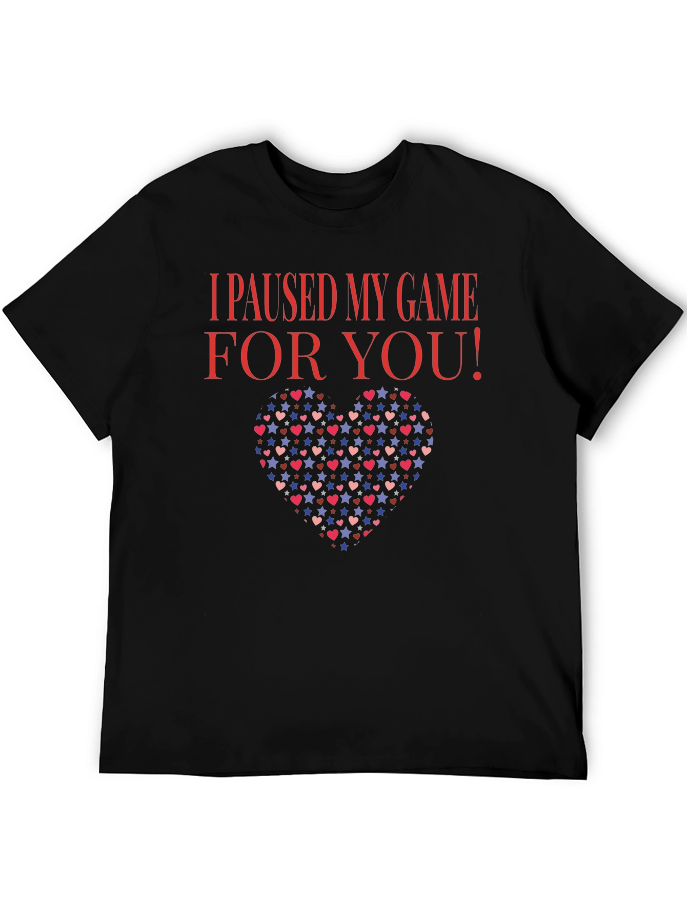 I Paused My Game For You T-Shirt