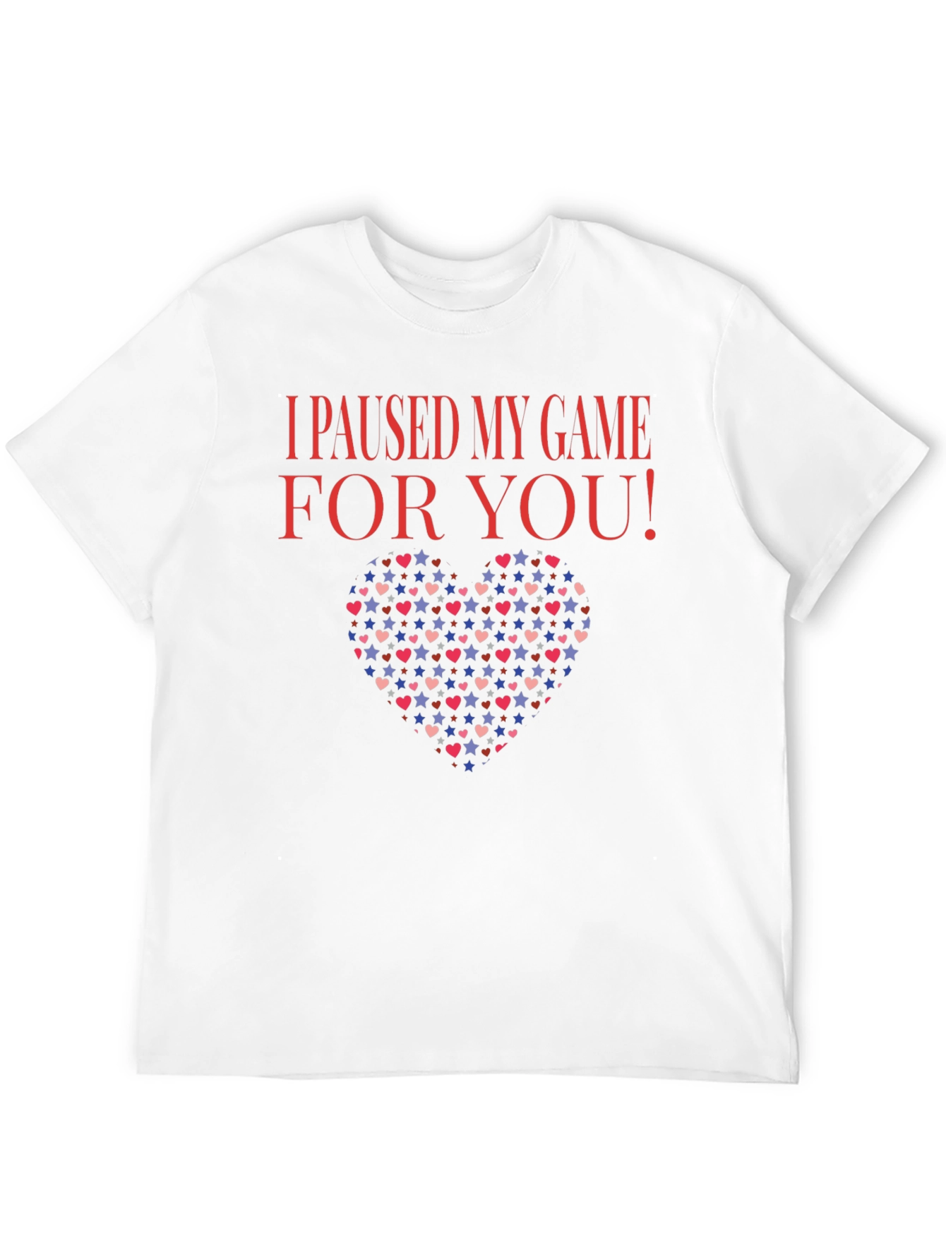 I Paused My Game For You T-Shirt