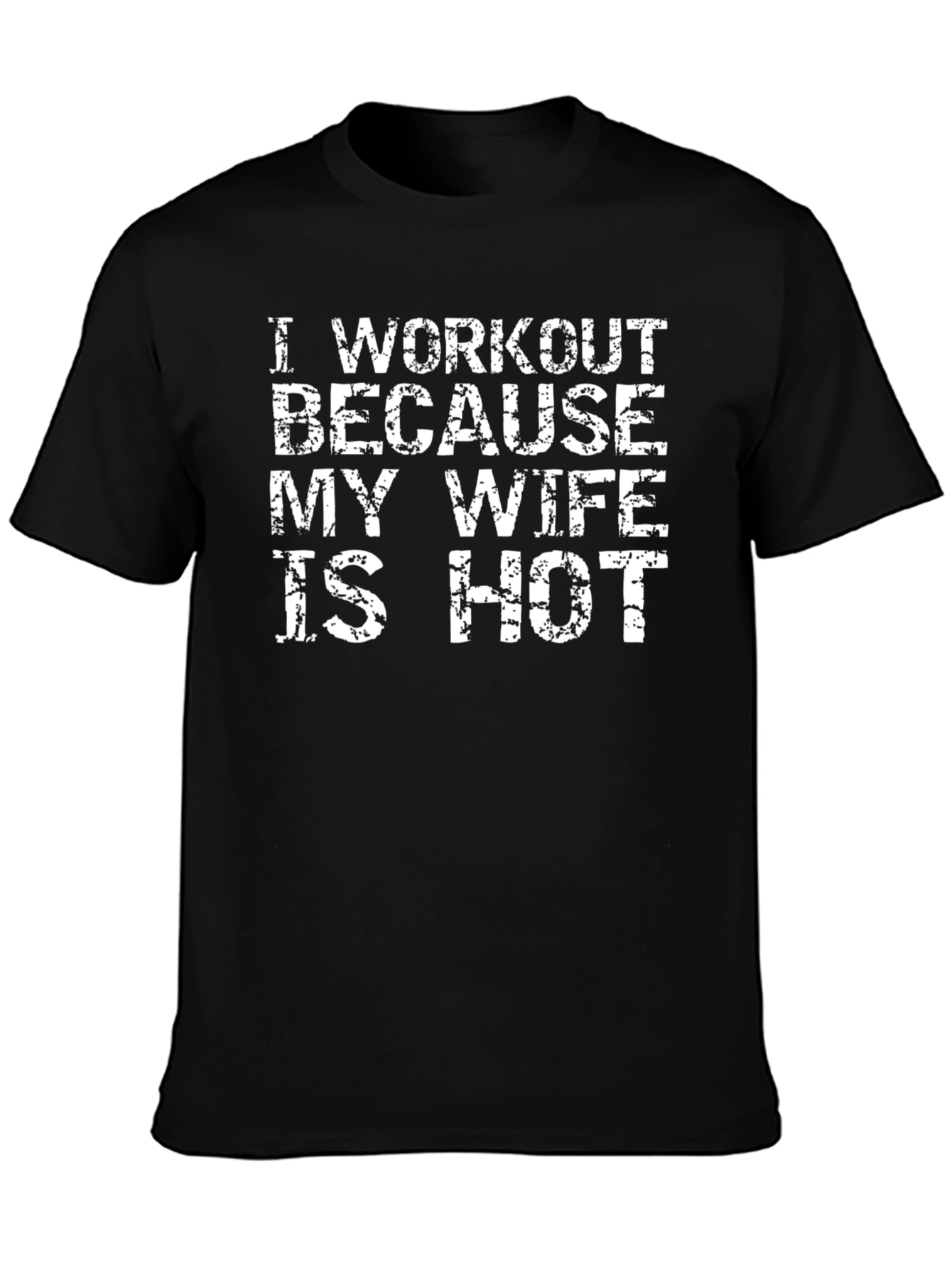 Workout Because My Wife is Hot T-Shirt
