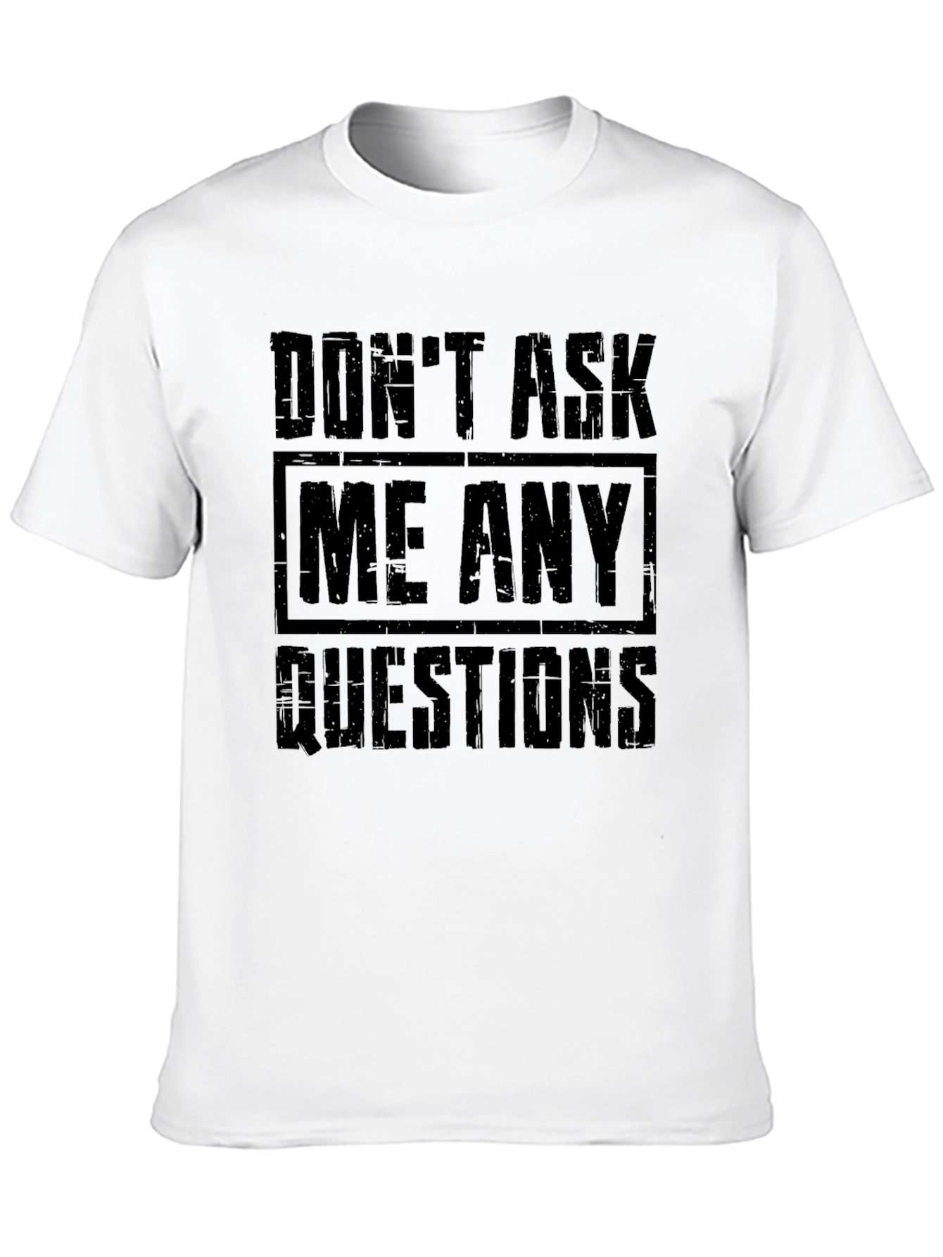 Dont Ask Me Any Questions Graphic T-Shirt