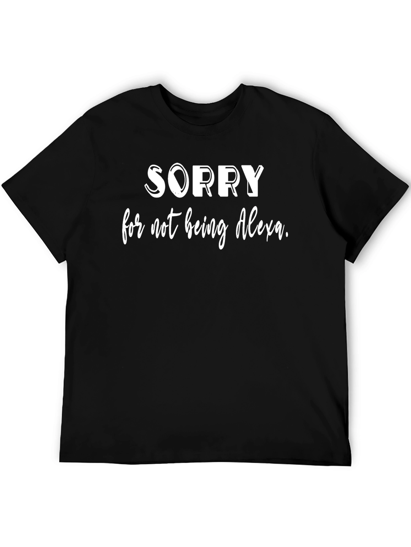 Sorry for Not Being Alexa Funny T-Shirt