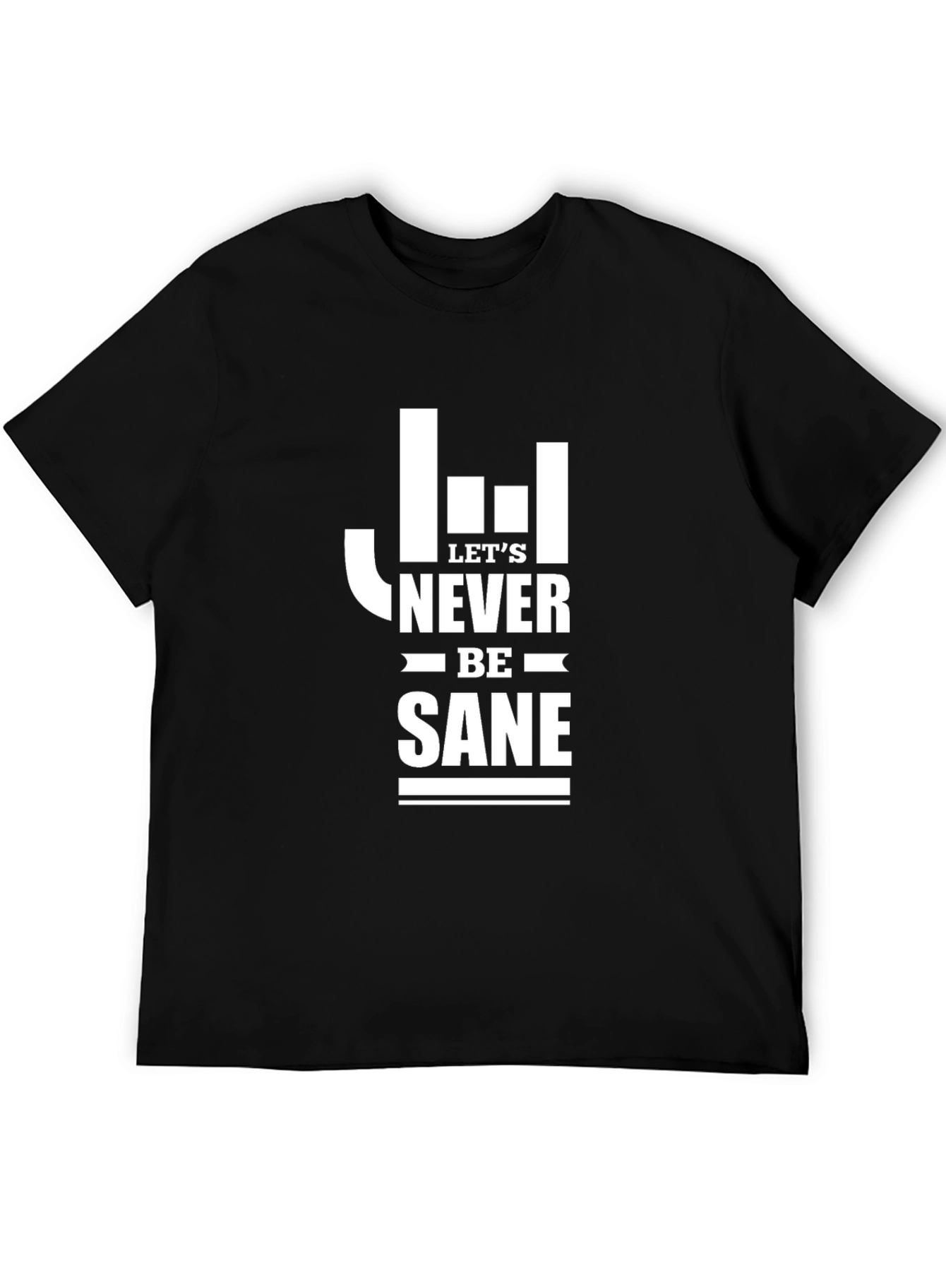 Lets Never Be Sane Graphic Tee