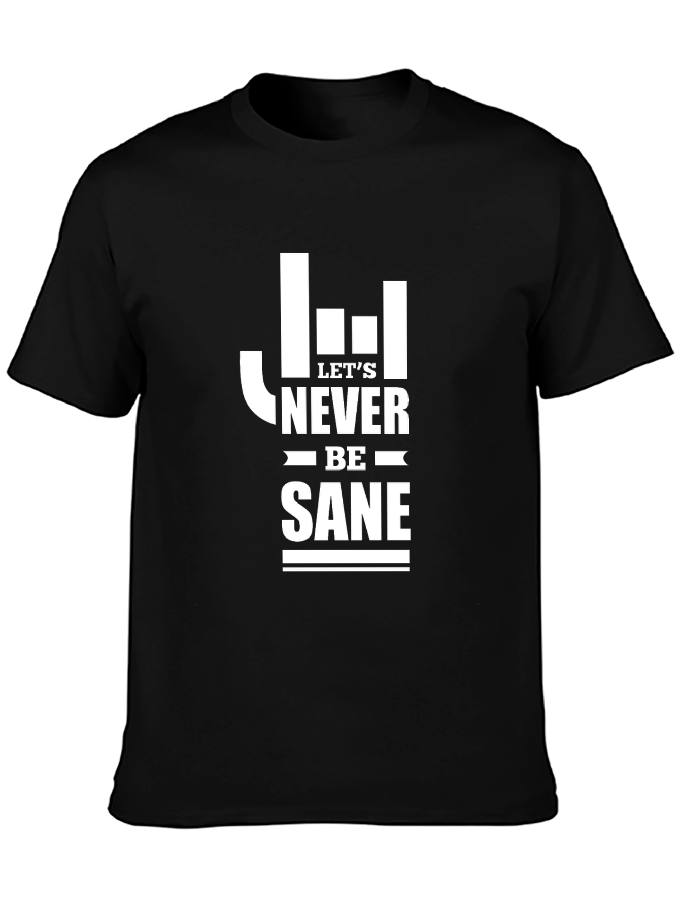 Lets Never Be Sane Graphic Tee
