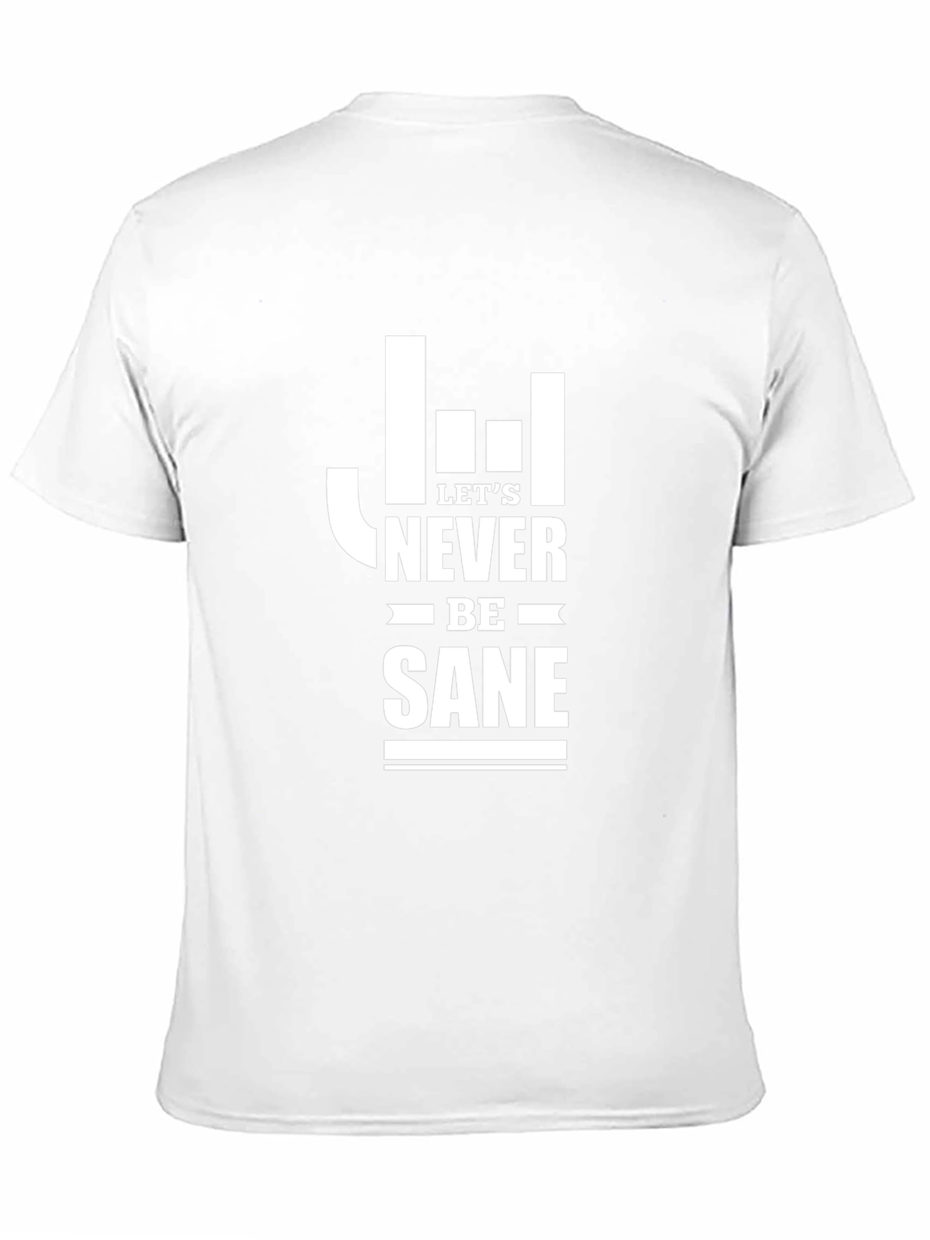 Lets Never Be Sane Graphic Tee