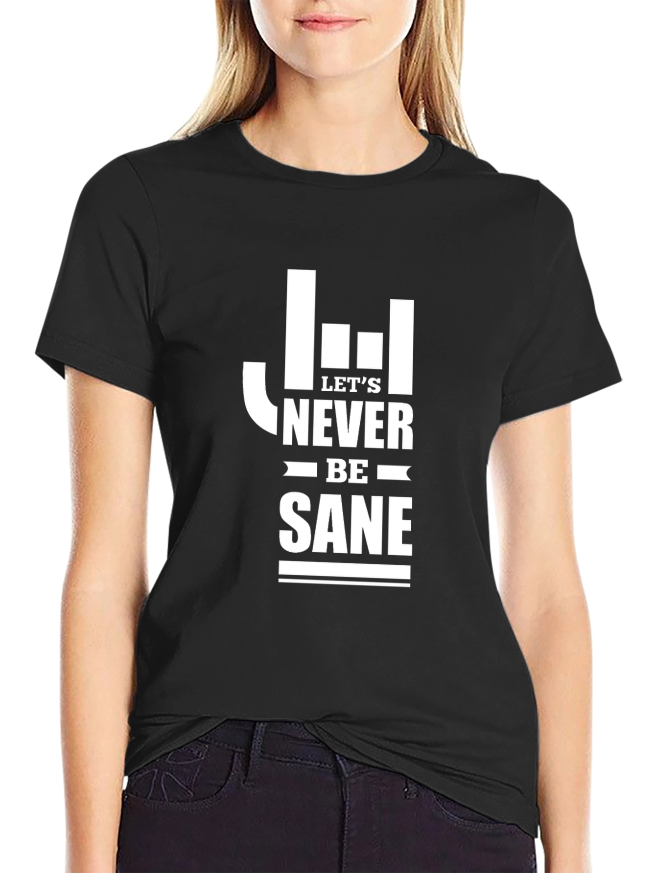 Lets Never Be Sane Graphic Tee