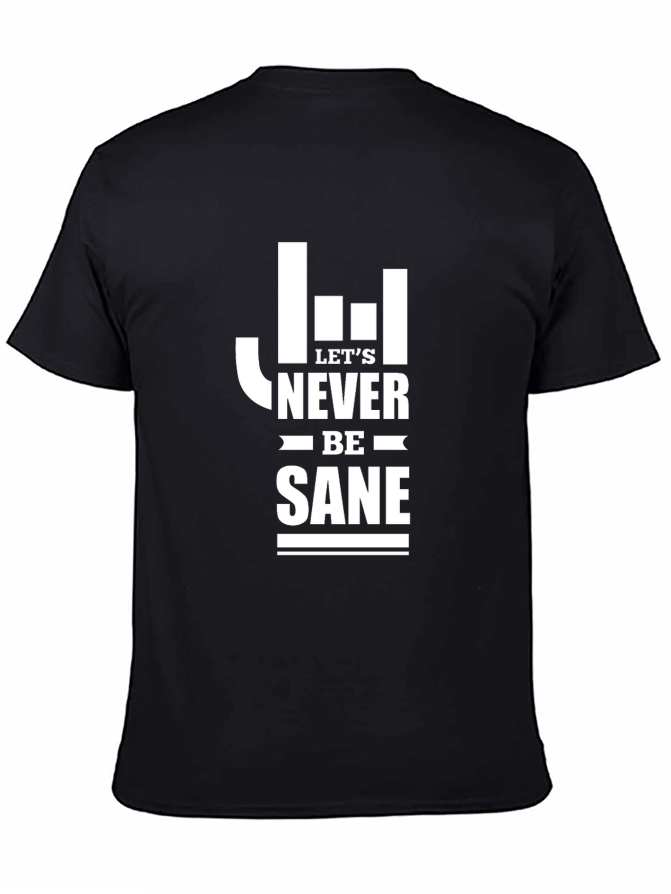 Lets Never Be Sane Graphic Tee