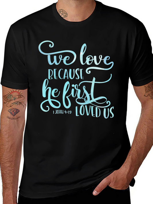 We Love Because He First Loved Us Graphic T-Shirt