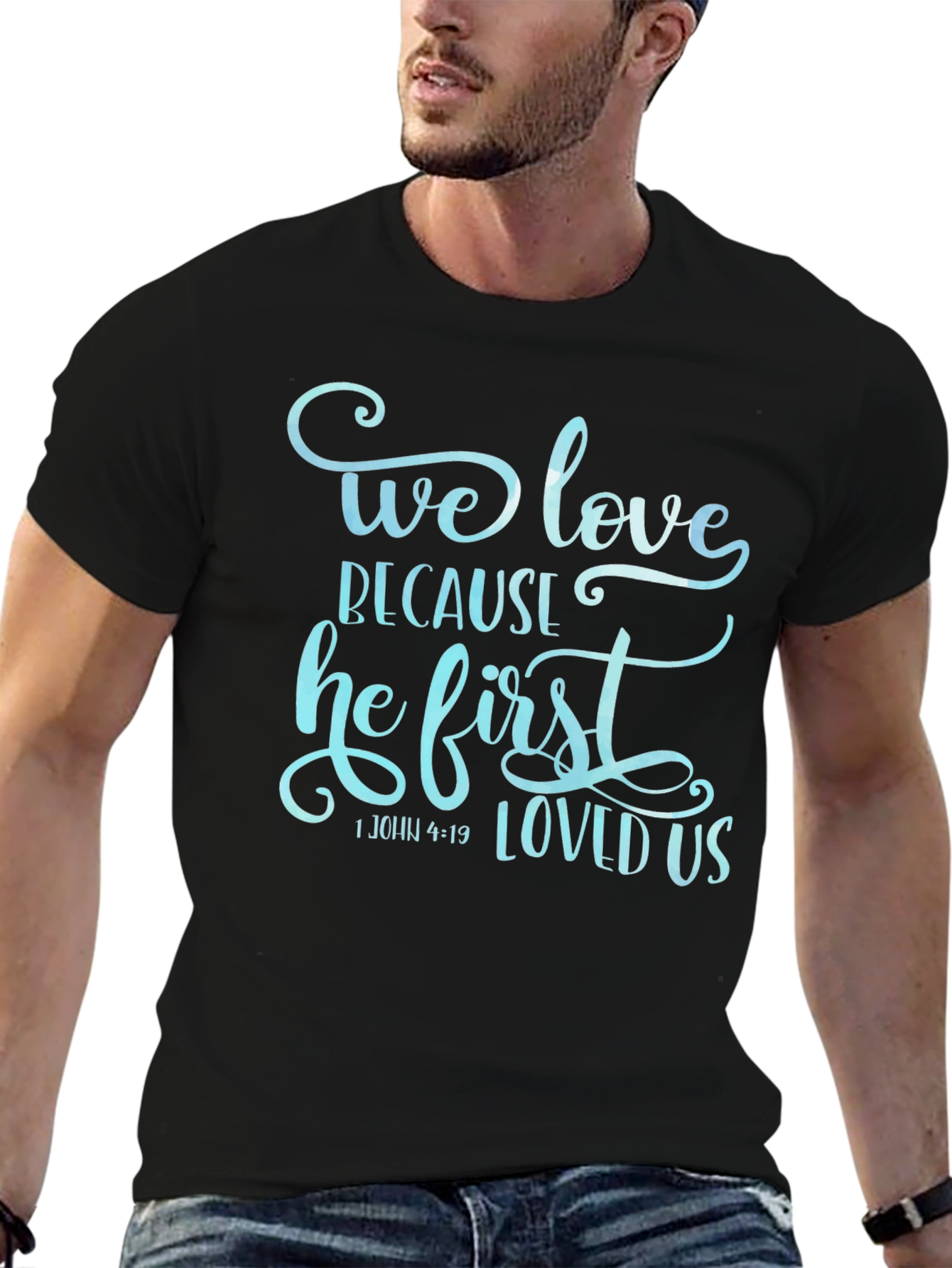 We Love Because He First Loved Us Graphic T-Shirt