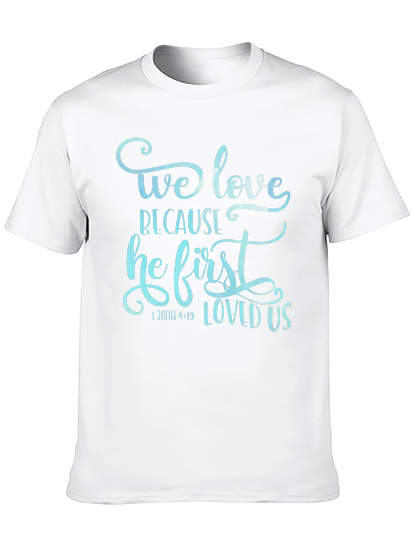 We Love Because He First Loved Us Graphic T-Shirt