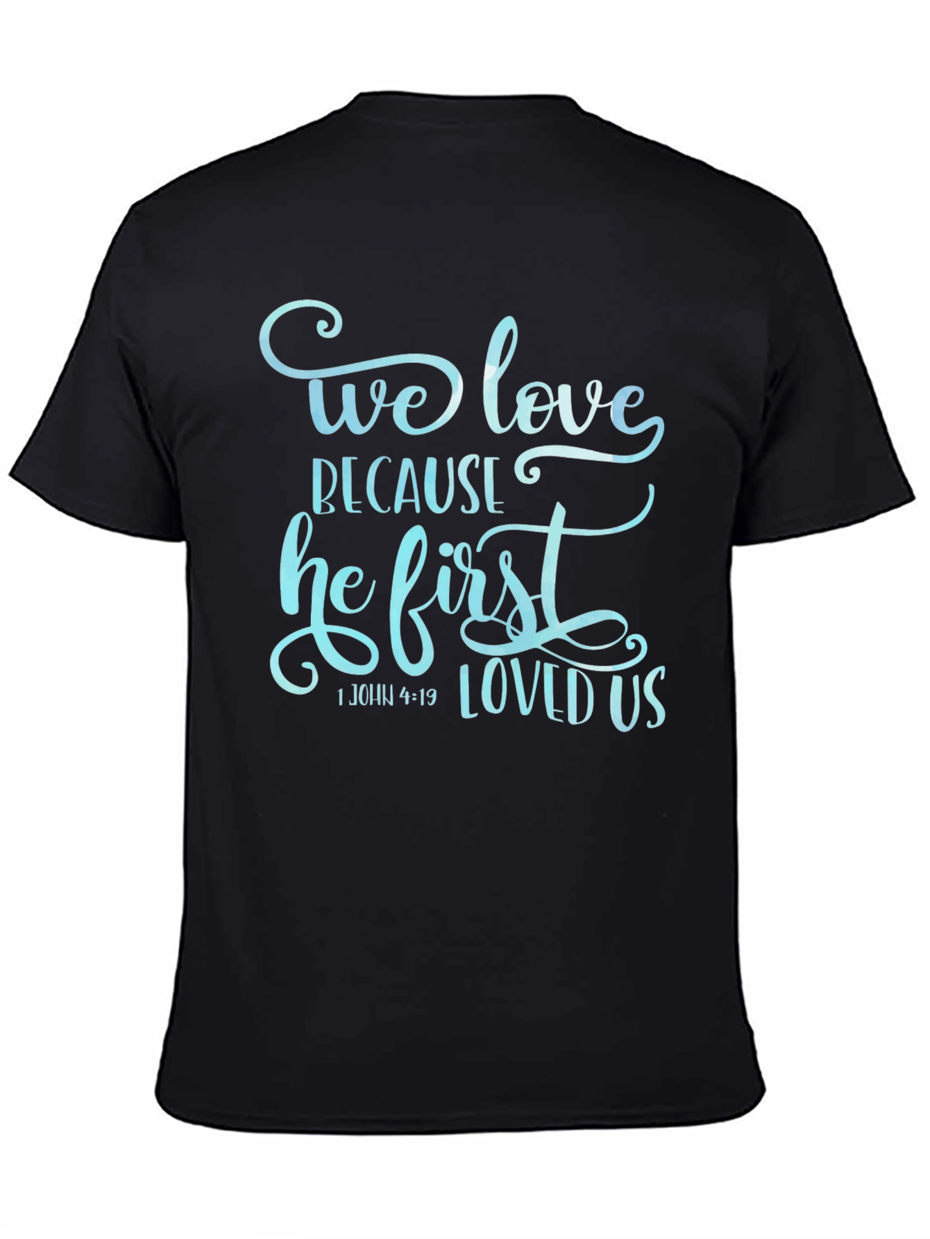 We Love Because He First Loved Us Graphic T-Shirt