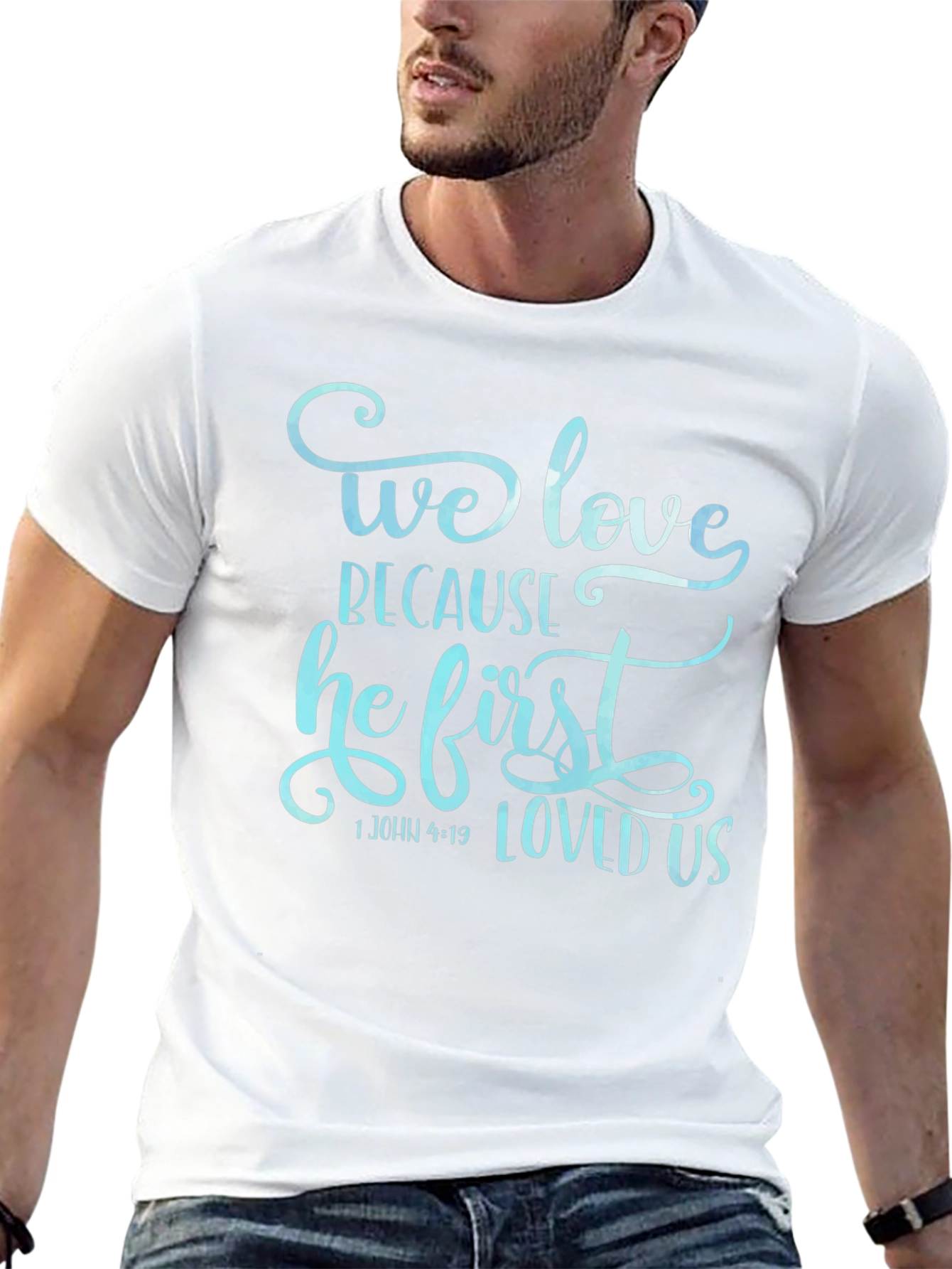 We Love Because He First Loved Us Graphic T-Shirt