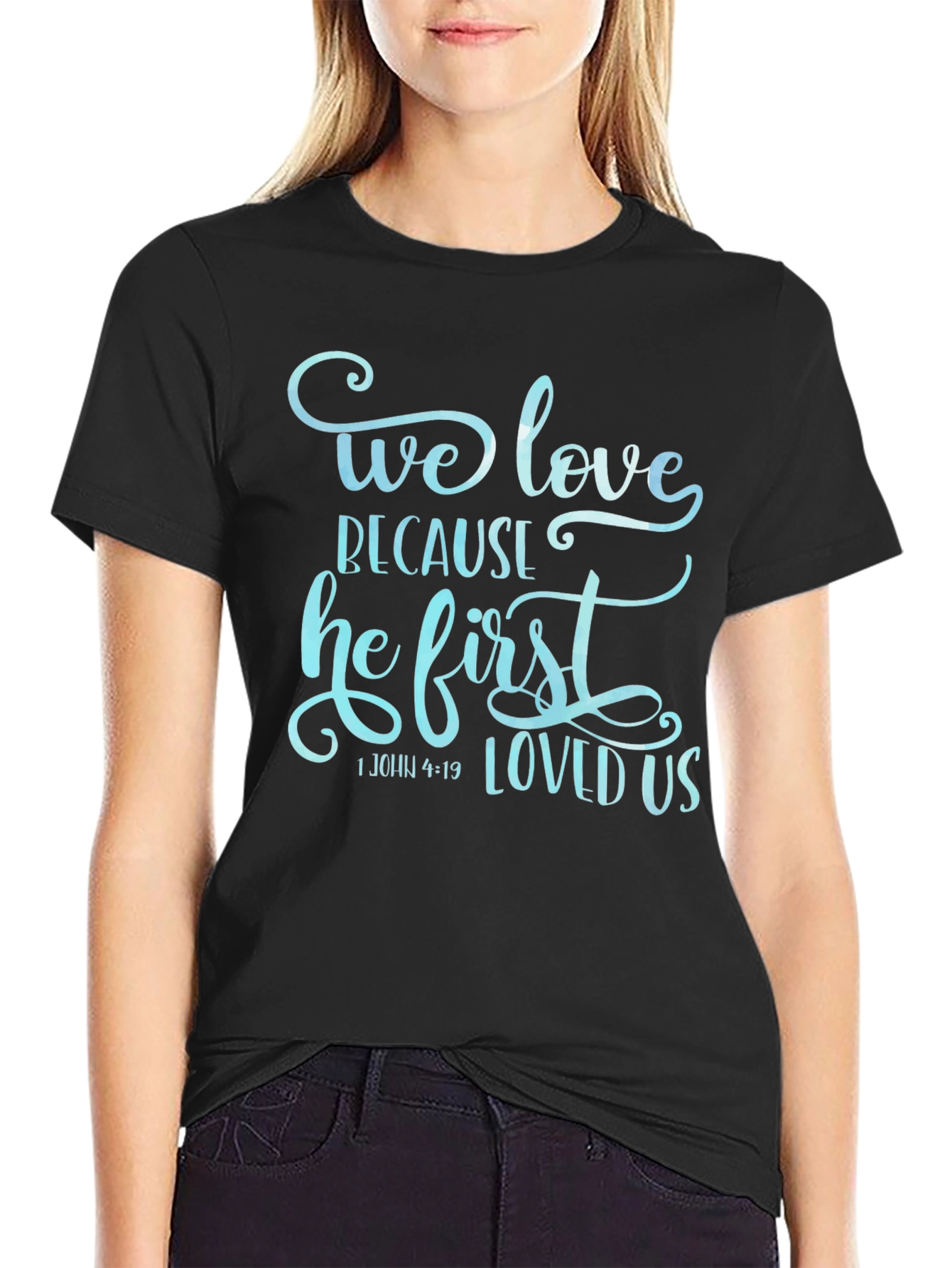 We Love Because He First Loved Us Graphic T-Shirt